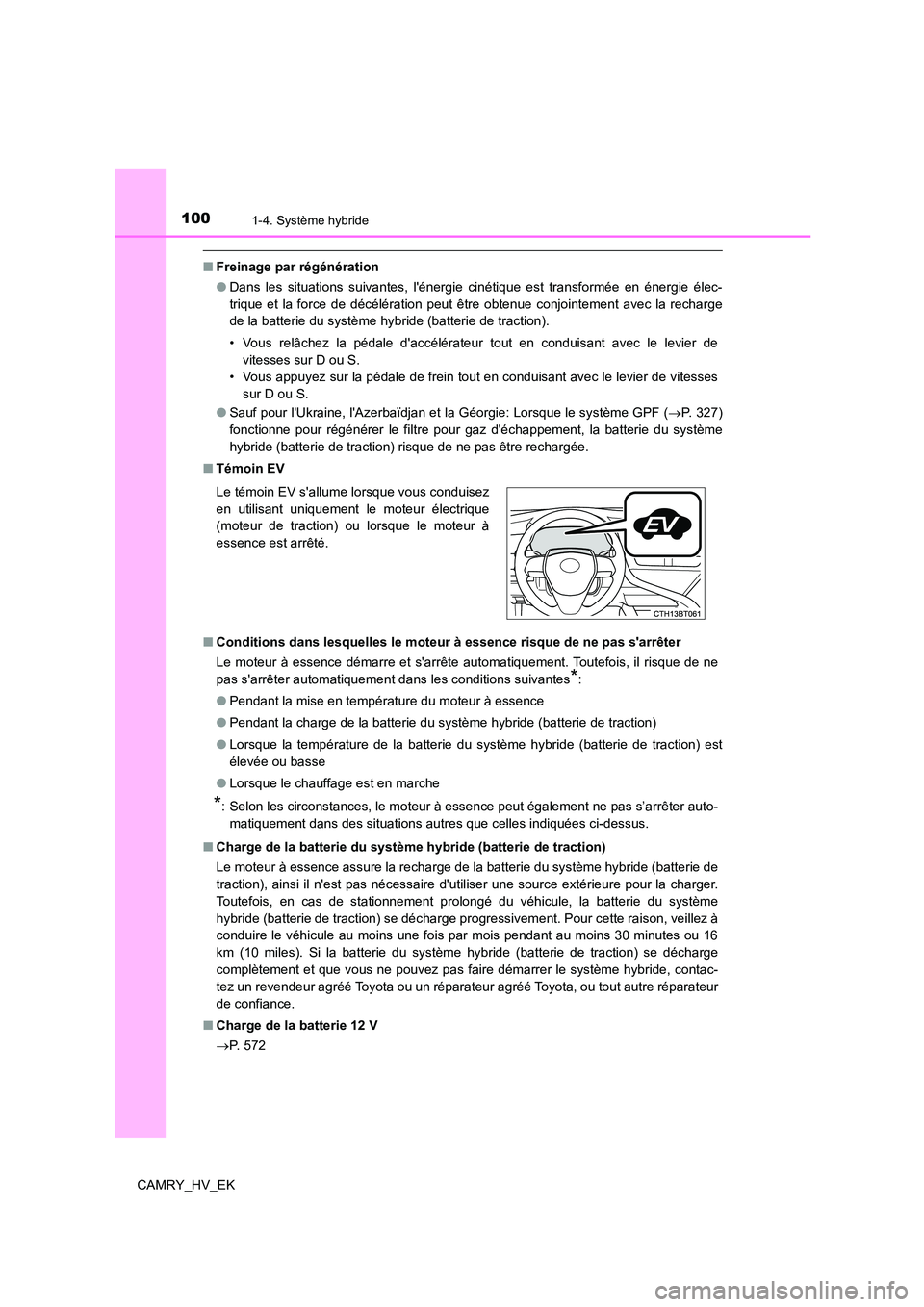TOYOTA CAMRY 2022 Manuel du propriétaire (in French) 1001-4. Système hybride
CAMRY_HV_EK
■Freinage par régénération
● Dans les situations suivantes, lénergie cinétique est transformée en énergie élec-
trique et la force de décélératio TOYOTA CAMRY 2022 Manuel du propriétaire (in French) 1001-4. Système hybride
CAMRY_HV_EK
■Freinage par régénération
● Dans les situations suivantes, lénergie cinétique est transformée en énergie élec-
trique et la force de décélératio