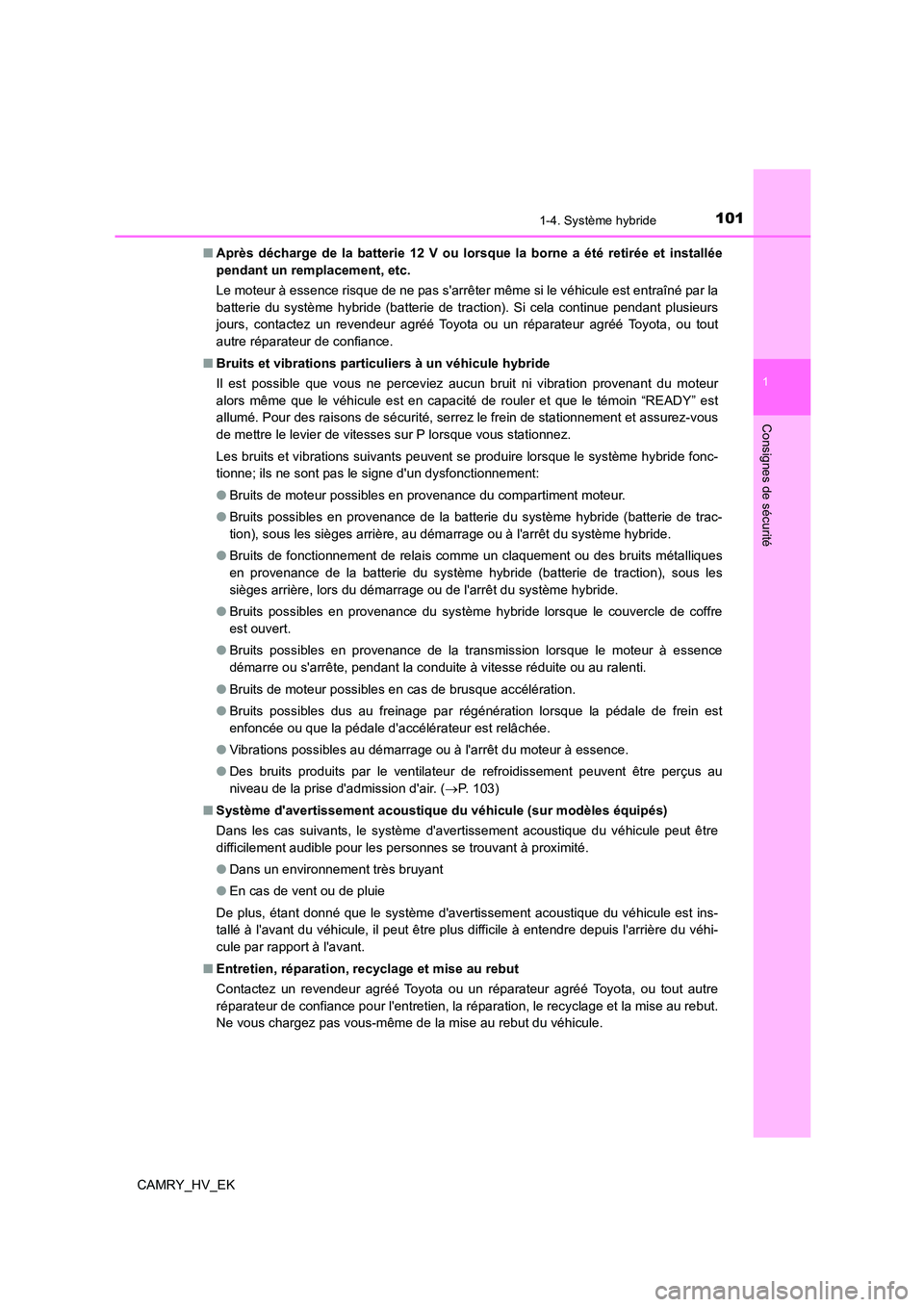 TOYOTA CAMRY 2022 Manuel du propriétaire (in French) 1011-4. Système hybride
1
Consignes de sécurité
CAMRY_HV_EK
■ Après décharge de la batterie 12 V ou lorsque la borne a été retirée et installée
pendant un remplacement, etc.
Le moteur à TOYOTA CAMRY 2022 Manuel du propriétaire (in French) 1011-4. Système hybride
1
Consignes de sécurité
CAMRY_HV_EK
■ Après décharge de la batterie 12 V ou lorsque la borne a été retirée et installée
pendant un remplacement, etc.
Le moteur à