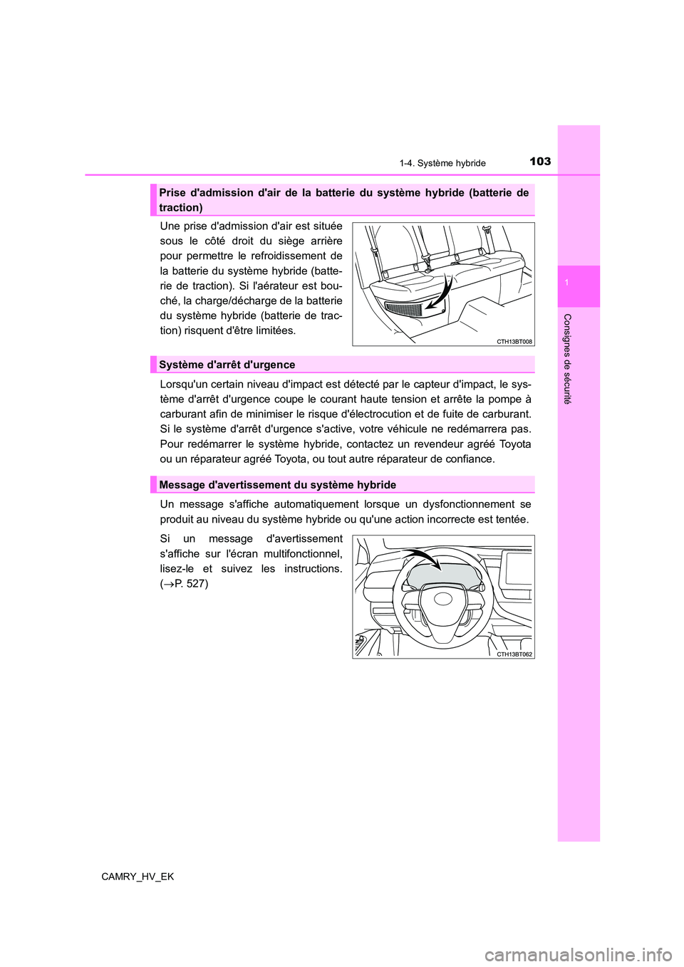 TOYOTA CAMRY 2022 Manuel du propriétaire (in French) 1031-4. Système hybride
1
Consignes de sécurité
CAMRY_HV_EK
Une prise dadmission dair est située
sous le côté droit du siège arrière
pour permettre le refroidissement de
la batterie du sys TOYOTA CAMRY 2022 Manuel du propriétaire (in French) 1031-4. Système hybride
1
Consignes de sécurité
CAMRY_HV_EK
Une prise dadmission dair est située
sous le côté droit du siège arrière
pour permettre le refroidissement de
la batterie du sys