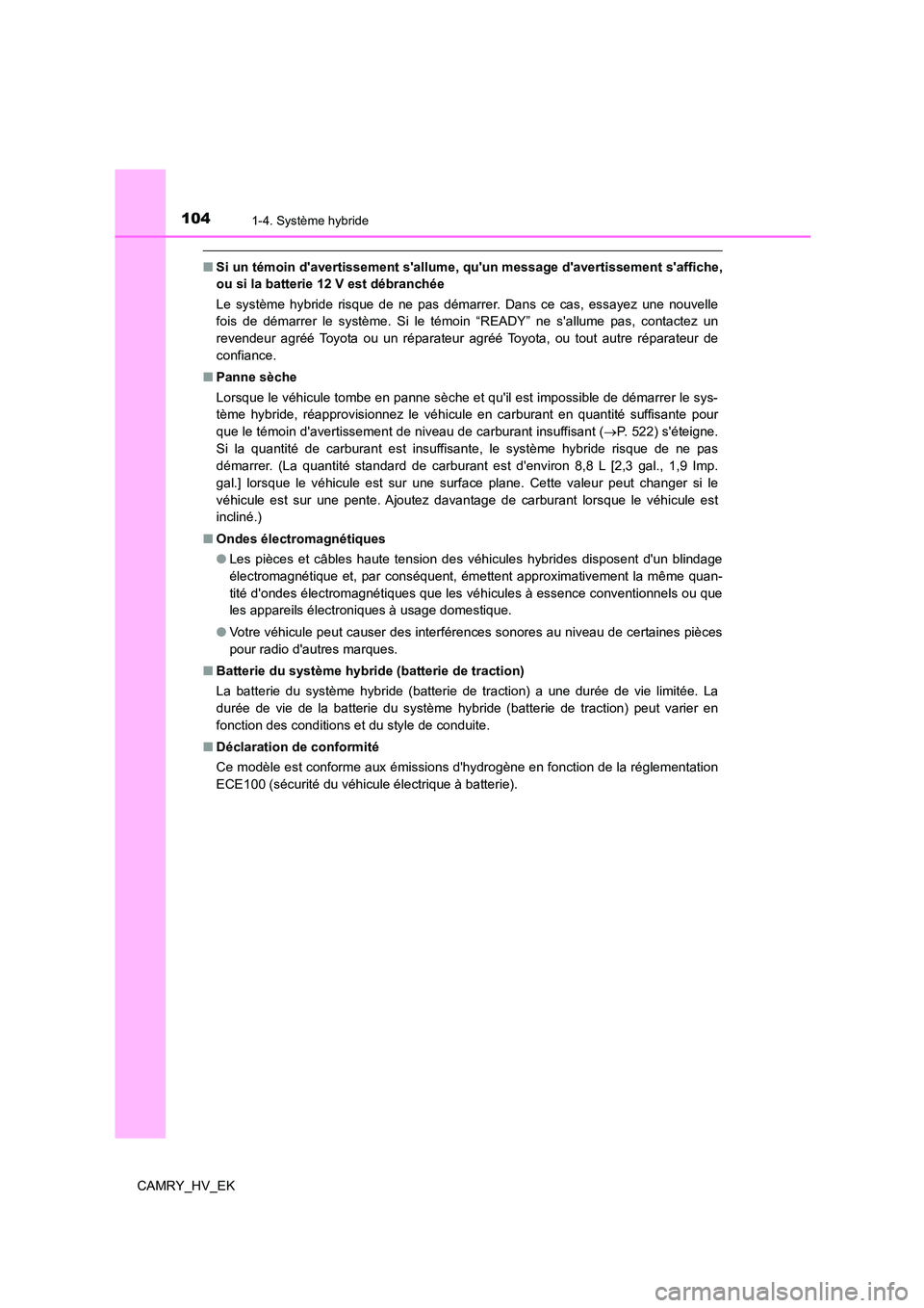 TOYOTA CAMRY 2022 Manuel du propriétaire (in French) 1041-4. Système hybride
CAMRY_HV_EK
■Si un témoin davertissement sallume, quun message davertissement saffiche,
ou si la batterie 12 V est débranchée
Le système hybride risque de ne pas TOYOTA CAMRY 2022 Manuel du propriétaire (in French) 1041-4. Système hybride
CAMRY_HV_EK
■Si un témoin davertissement sallume, quun message davertissement saffiche,
ou si la batterie 12 V est débranchée
Le système hybride risque de ne pas
