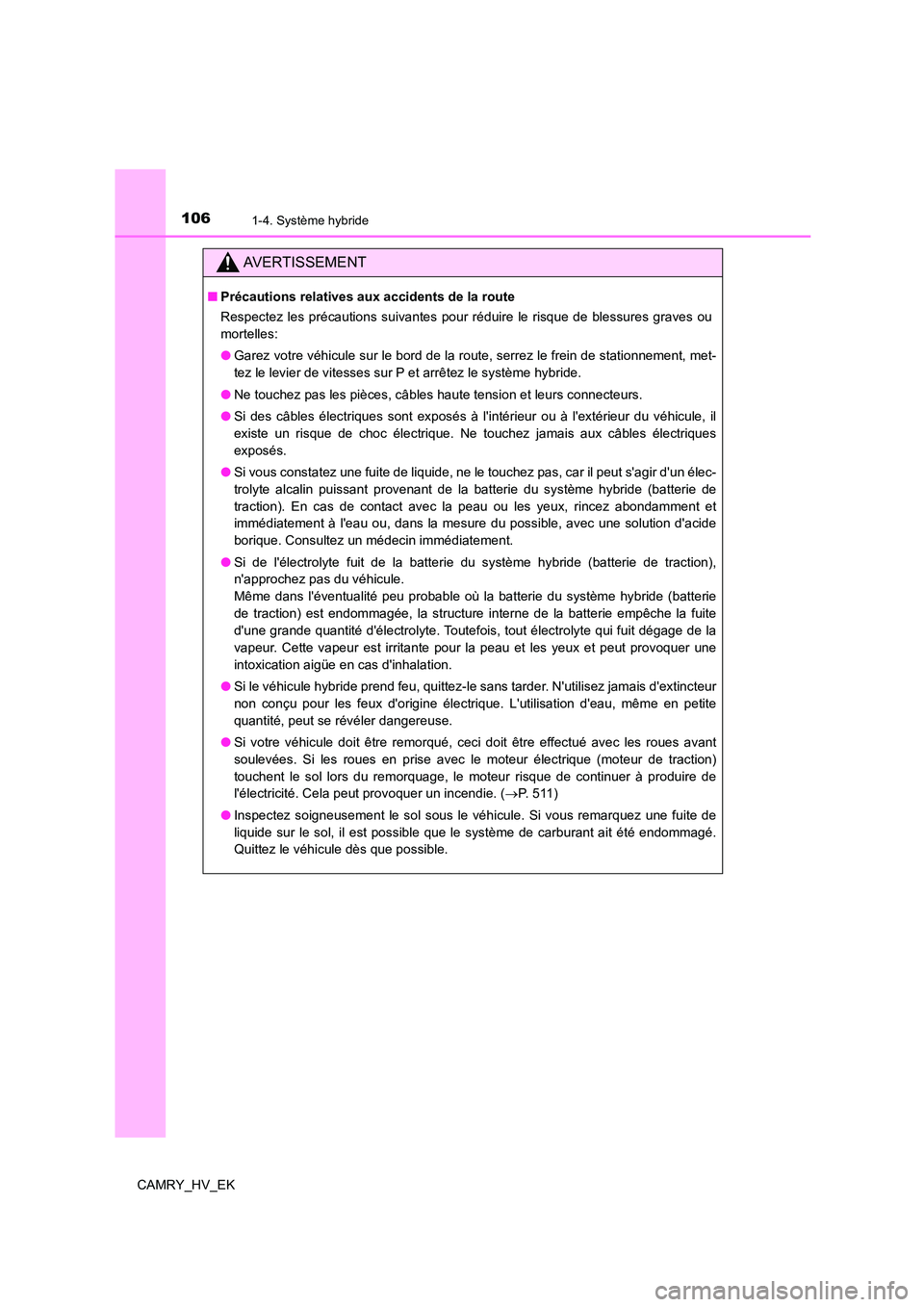 TOYOTA CAMRY 2022 Manuel du propriétaire (in French) 1061-4. Système hybride
CAMRY_HV_EK
AVERTISSEMENT
■Précautions relatives aux accidents de la route
Respectez les précautions suivantes pour réduire le risque de blessures graves ou
mortelles: TOYOTA CAMRY 2022 Manuel du propriétaire (in French) 1061-4. Système hybride
CAMRY_HV_EK
AVERTISSEMENT
■Précautions relatives aux accidents de la route
Respectez les précautions suivantes pour réduire le risque de blessures graves ou
mortelles: