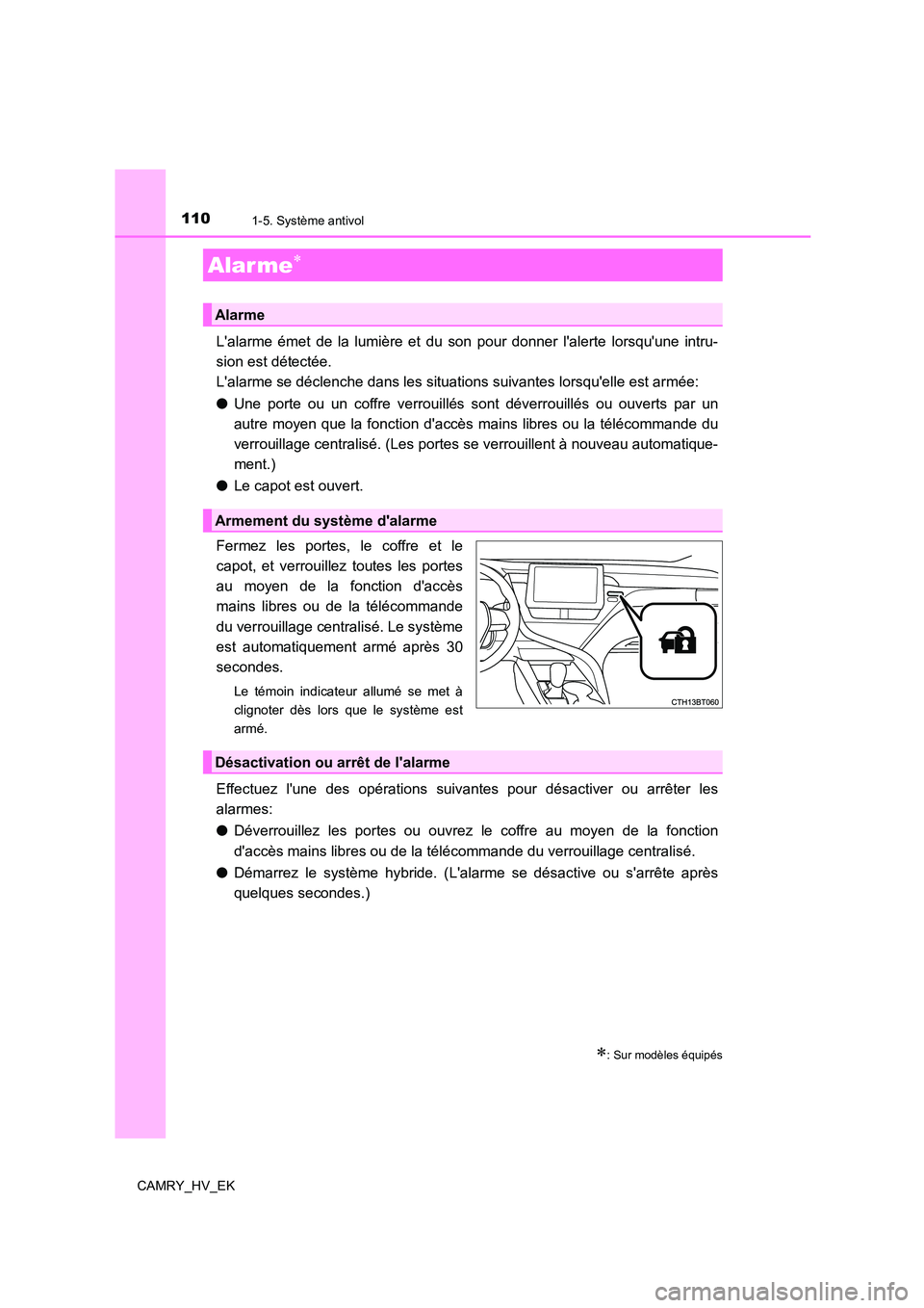 TOYOTA CAMRY 2022 Manuel du propriétaire (in French) 1101-5. Système antivol
CAMRY_HV_EK
Lalarme émet de la lumière et du son pour donner lalerte lorsquune intru-
sion est détectée.
Lalarme se déclenche dans les situations suivantes lorsque TOYOTA CAMRY 2022 Manuel du propriétaire (in French) 1101-5. Système antivol
CAMRY_HV_EK
Lalarme émet de la lumière et du son pour donner lalerte lorsquune intru-
sion est détectée.
Lalarme se déclenche dans les situations suivantes lorsque