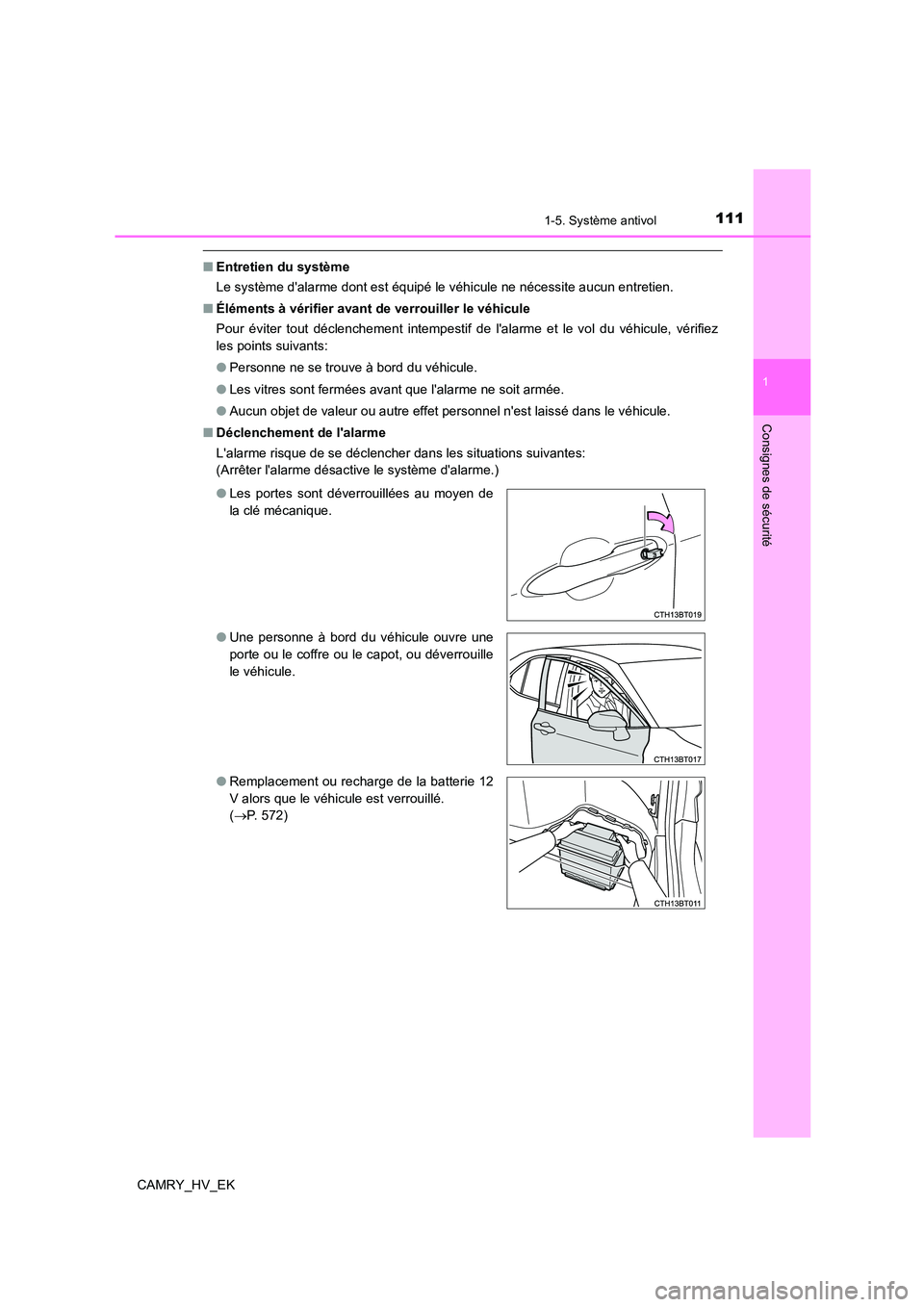 TOYOTA CAMRY 2022 Manuel du propriétaire (in French) 1111-5. Système antivol
1
Consignes de sécurité
CAMRY_HV_EK
■Entretien du système
Le système dalarme dont est équipé le véhicule ne nécessite aucun entretien.
■ Éléments à vérifier TOYOTA CAMRY 2022 Manuel du propriétaire (in French) 1111-5. Système antivol
1
Consignes de sécurité
CAMRY_HV_EK
■Entretien du système
Le système dalarme dont est équipé le véhicule ne nécessite aucun entretien.
■ Éléments à vérifier