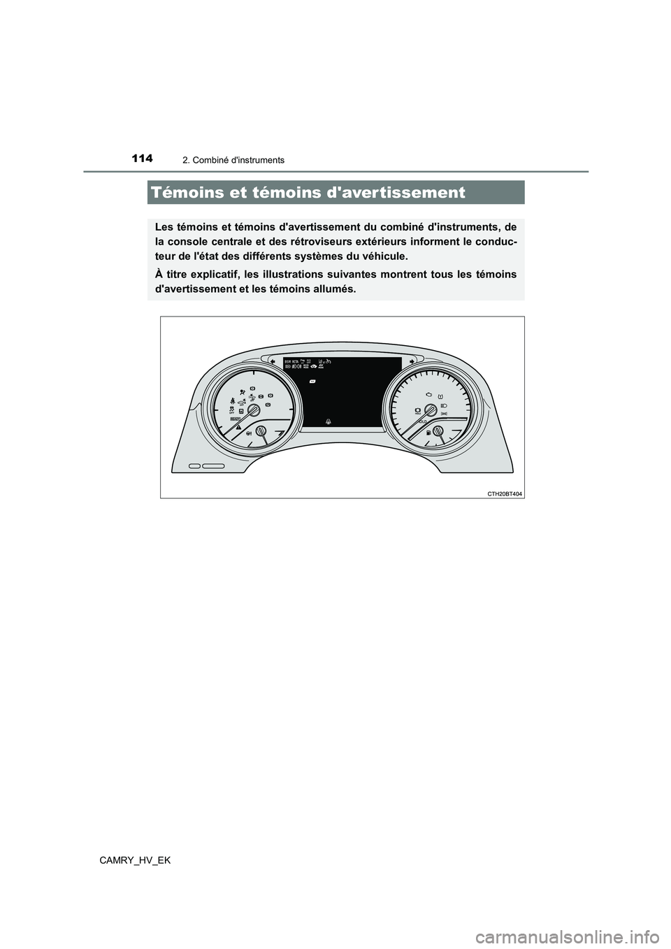 TOYOTA CAMRY 2022 Manuel du propriétaire (in French) 114
CAMRY_HV_EK
2. Combiné dinstruments
Témoins et témoins davertissement
Les témoins et témoins davertissement du combiné dinstruments, de
la console centrale et des rétroviseu rs extéri TOYOTA CAMRY 2022 Manuel du propriétaire (in French) 114
CAMRY_HV_EK
2. Combiné dinstruments
Témoins et témoins davertissement
Les témoins et témoins davertissement du combiné dinstruments, de
la console centrale et des rétroviseu rs extéri