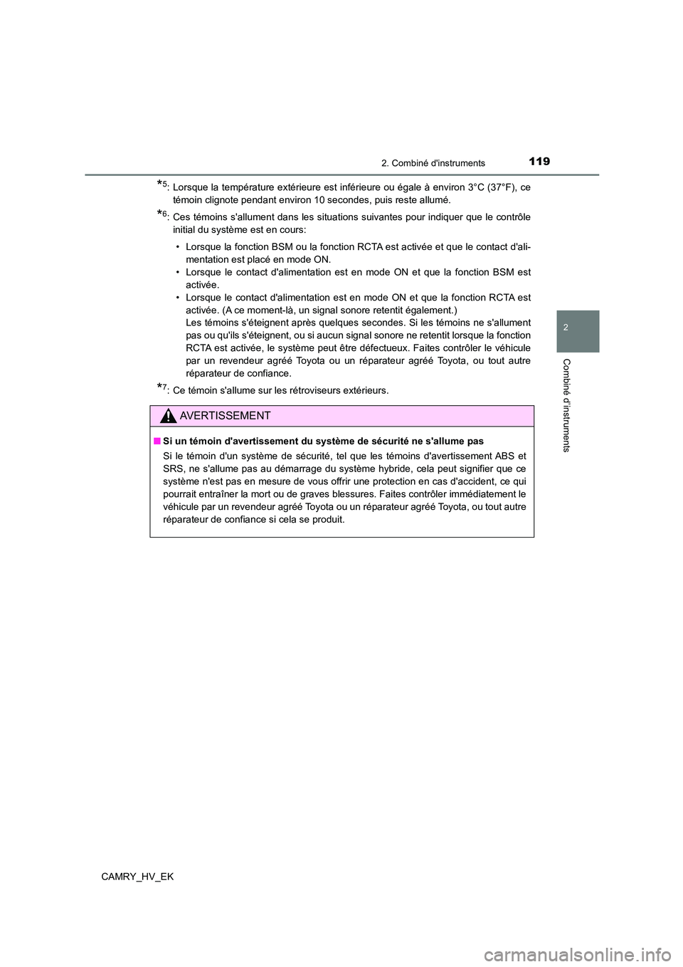 TOYOTA CAMRY 2022 Manuel du propriétaire (in French) 1192. Combiné dinstruments
2
Combiné d’instruments
CAMRY_HV_EK
*5: Lorsque la température extérieure est inférieure ou égale à environ 3°C (37°F), ce
témoin clignote pendant environ 10 s TOYOTA CAMRY 2022 Manuel du propriétaire (in French) 1192. Combiné dinstruments
2
Combiné d’instruments
CAMRY_HV_EK
*5: Lorsque la température extérieure est inférieure ou égale à environ 3°C (37°F), ce
témoin clignote pendant environ 10 s