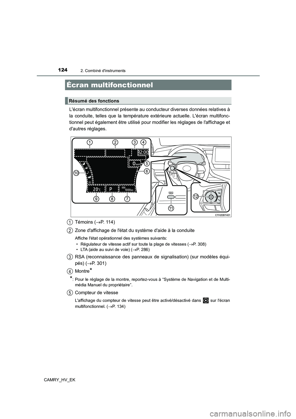 TOYOTA CAMRY 2022 Manuel du propriétaire (in French) 1242. Combiné dinstruments
CAMRY_HV_EK
Lécran multifonctionnel présente au conducteur diverses données relatives à
la conduite, telles que la température extérieure actuelle. Lécran multif TOYOTA CAMRY 2022 Manuel du propriétaire (in French) 1242. Combiné dinstruments
CAMRY_HV_EK
Lécran multifonctionnel présente au conducteur diverses données relatives à
la conduite, telles que la température extérieure actuelle. Lécran multif