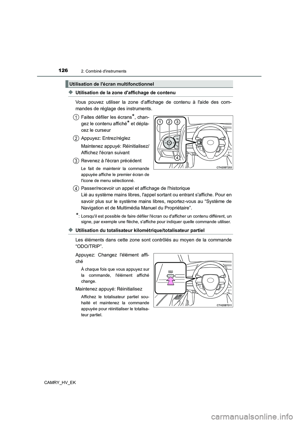 TOYOTA CAMRY 2022 Manuel du propriétaire (in French) 1262. Combiné dinstruments
CAMRY_HV_EK
◆Utilisation de la zone daffichage de contenu
Vous pouvez utiliser la zone d’affichage de contenu à laide des com-
mandes de réglage des instruments. TOYOTA CAMRY 2022 Manuel du propriétaire (in French) 1262. Combiné dinstruments
CAMRY_HV_EK
◆Utilisation de la zone daffichage de contenu
Vous pouvez utiliser la zone d’affichage de contenu à laide des com-
mandes de réglage des instruments.