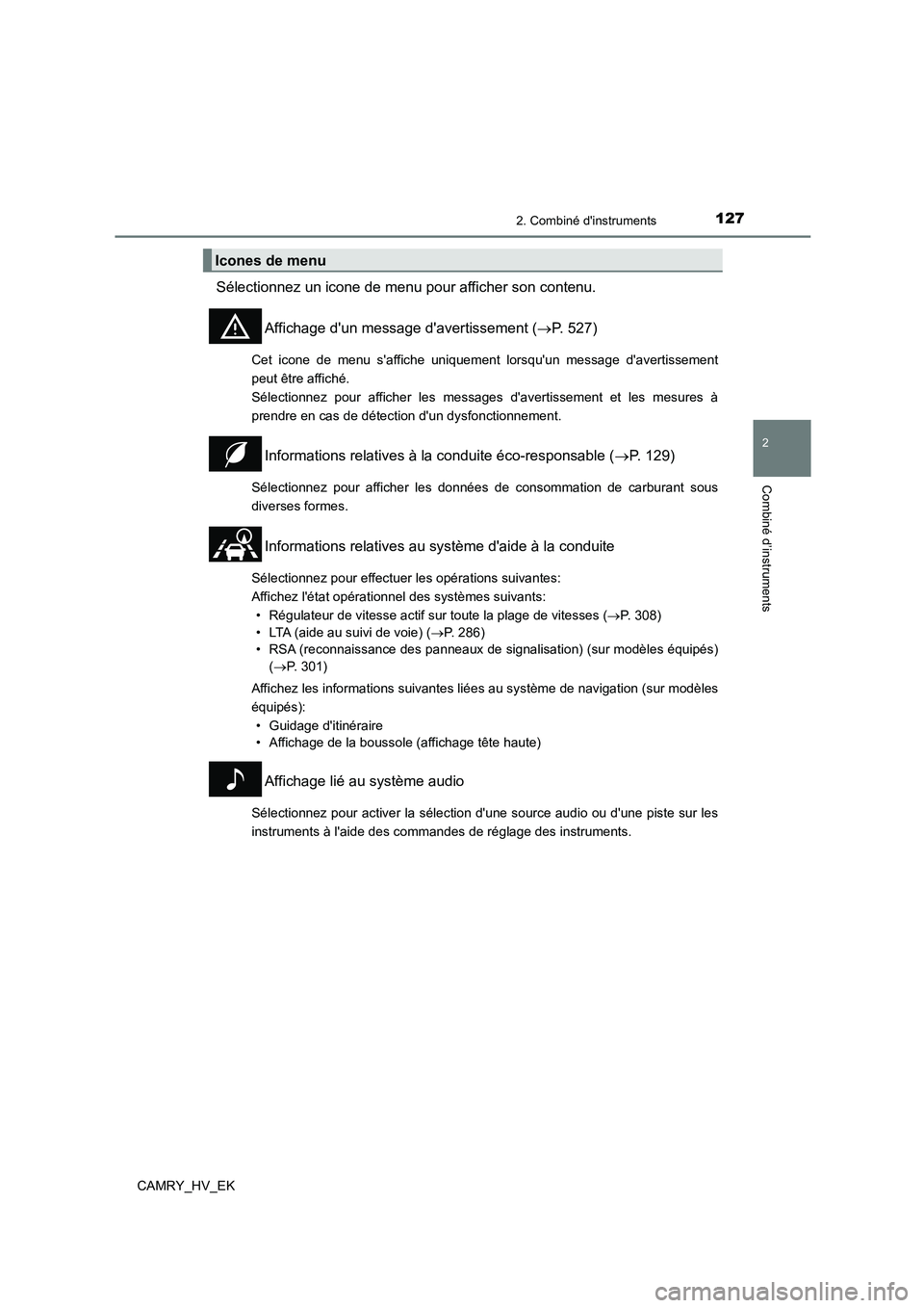 TOYOTA CAMRY 2022 Manuel du propriétaire (in French) 1272. Combiné dinstruments
2
Combiné d’instruments
CAMRY_HV_EK
Sélectionnez un icone de menu pour afficher son contenu.
Affichage dun message davertissement ( P. 527)
Cet icone de menu sa TOYOTA CAMRY 2022 Manuel du propriétaire (in French) 1272. Combiné dinstruments
2
Combiné d’instruments
CAMRY_HV_EK
Sélectionnez un icone de menu pour afficher son contenu.
Affichage dun message davertissement ( P. 527)
Cet icone de menu sa