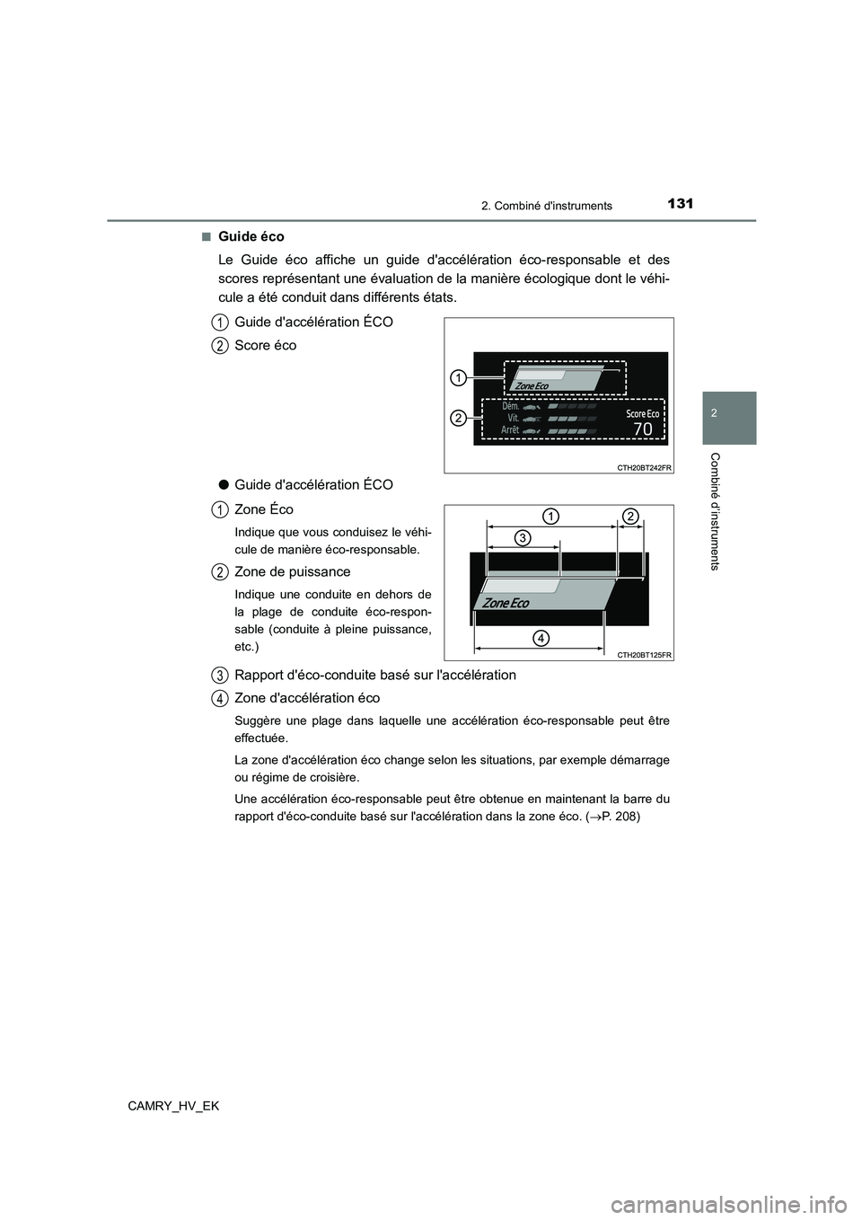 TOYOTA CAMRY 2022  Manuel du propriétaire (in French) 1312. Combiné dinstruments
2
Combiné d’instruments
CAMRY_HV_EK 
■Guide éco 
Le Guide éco affiche un guide daccélération éco-responsable et des 
scores représentant une évaluation de la 