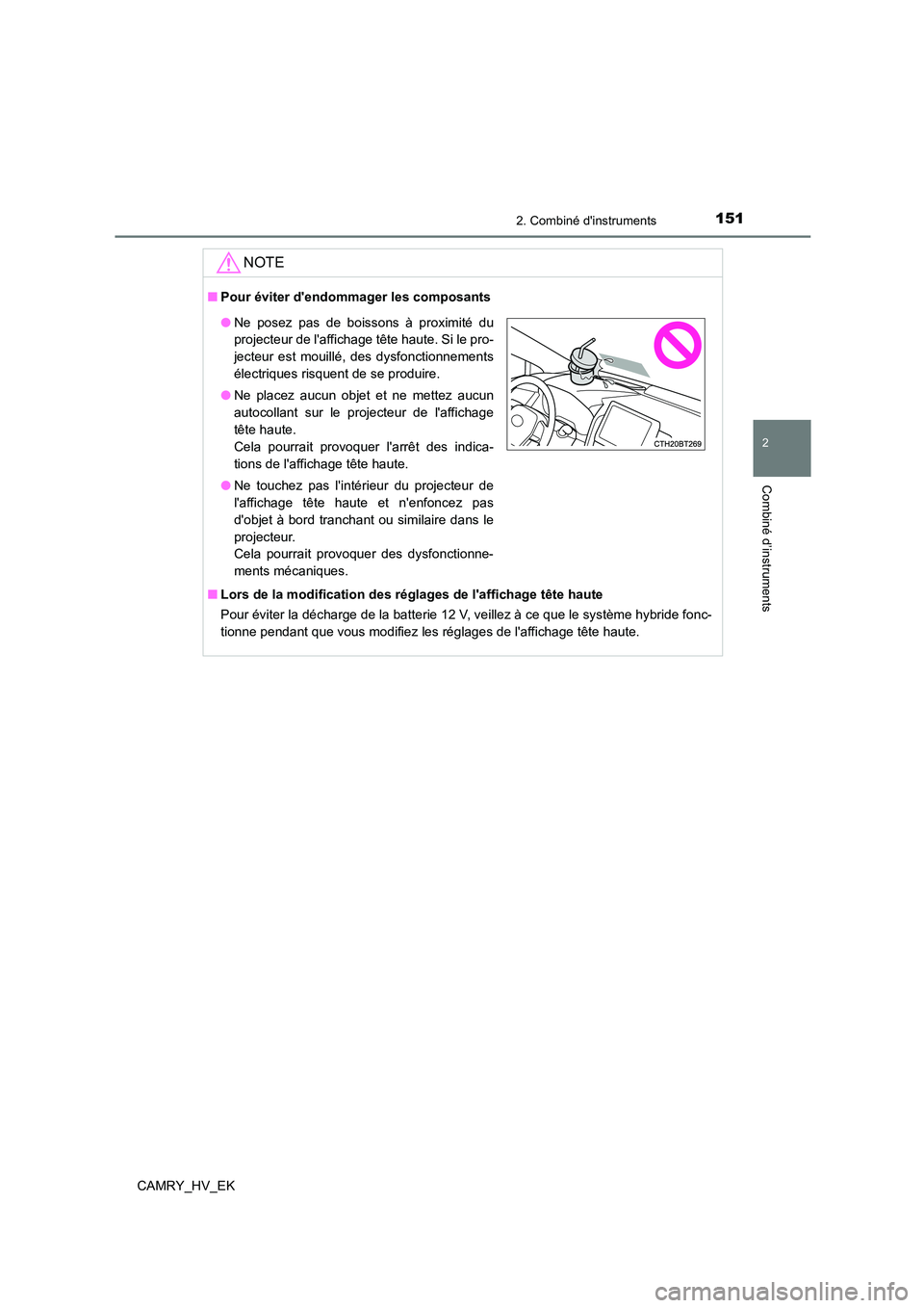 TOYOTA CAMRY 2022  Manuel du propriétaire (in French) 1512. Combiné dinstruments
2
Combiné d’instruments
CAMRY_HV_EK
NOTE
■Pour éviter dendommager les composants 
■ Lors de la modification des réglages de laffichage tête haute 
Pour éviter