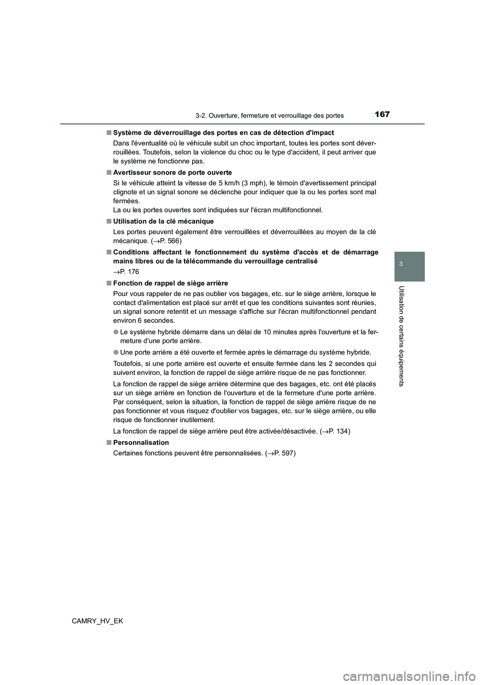 TOYOTA CAMRY 2022  Manuel du propriétaire (in French) 1673-2. Ouverture, fermeture et verrouillage des portes
3
Utilisation de certains équipements
CAMRY_HV_EK 
■ Système de déverrouillage des portes en cas de détection dimpact 
Dans léventualit