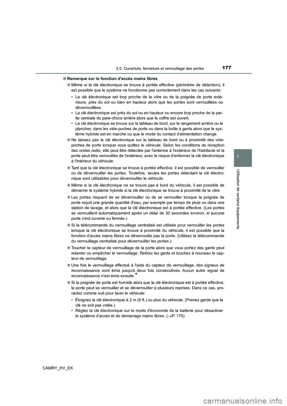 TOYOTA CAMRY 2022  Manuel du propriétaire (in French) 1773-2. Ouverture, fermeture et verrouillage des portes
3
Utilisation de certains équipements
CAMRY_HV_EK 
■ Remarque sur la fonction daccès mains libres 
● Même si la clé électronique se tr