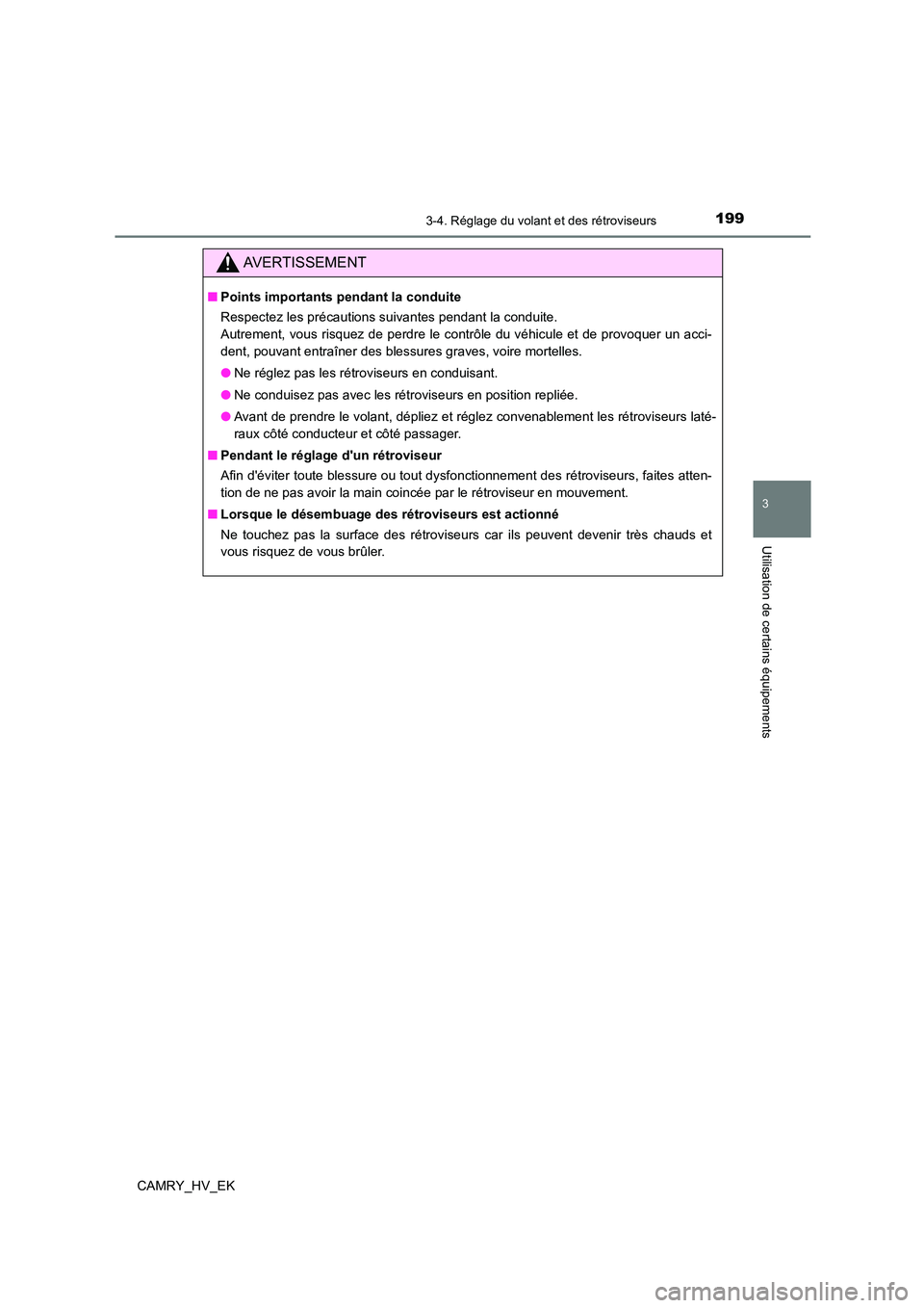 TOYOTA CAMRY 2022  Manuel du propriétaire (in French) 1993-4. Réglage du volant et des rétroviseurs
3
Utilisation de certains équipements
CAMRY_HV_EK
AVERTISSEMENT
■Points importants pendant la conduite 
Respectez les précautions suivantes pendant 