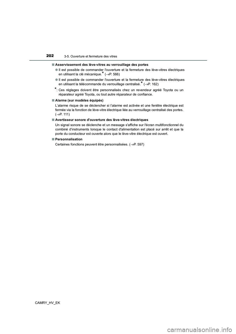 TOYOTA CAMRY 2022  Manuel du propriétaire (in French) 2023-5. Ouverture et fermeture des vitres
CAMRY_HV_EK 
■ Asservissement des lève-vitres au verrouillage des portes 
● Il est possible de commander louverture et la fermeture des lève-vitres él
