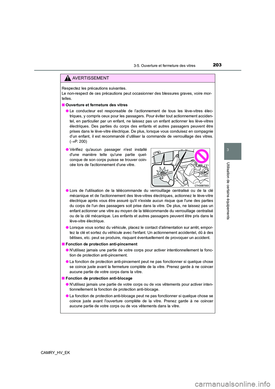 TOYOTA CAMRY 2022  Manuel du propriétaire (in French) 2033-5. Ouverture et fermeture des vitres
3
Utilisation de certains équipements
CAMRY_HV_EK
AVERTISSEMENT
Respectez les précautions suivantes.  
Le non-respect de ces précautions peut occasionner d