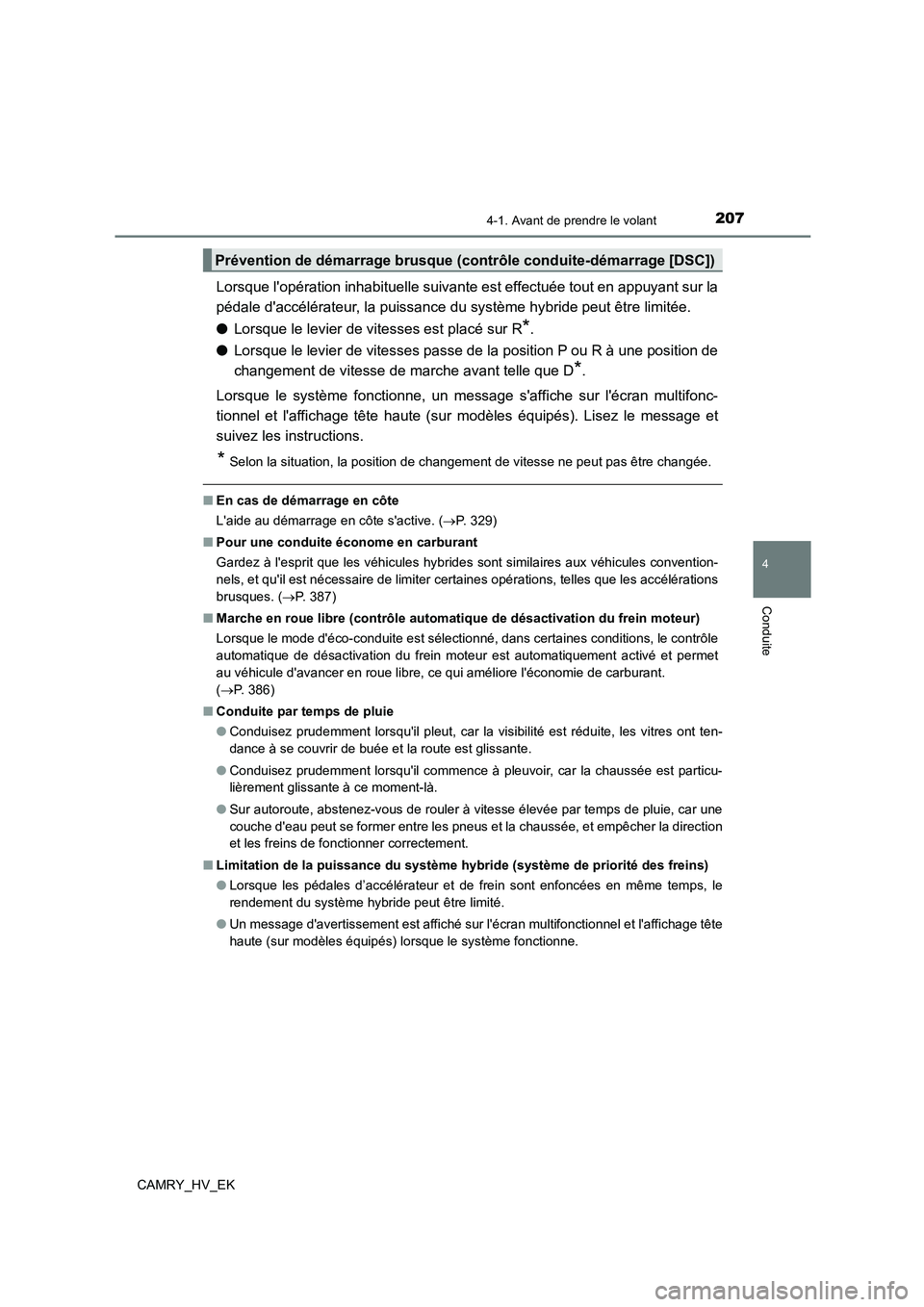 TOYOTA CAMRY 2022  Manuel du propriétaire (in French) 2074-1. Avant de prendre le volant
4
Conduite
CAMRY_HV_EK
Lorsque lopération inhabituelle suivante est effectuée tout en appuyant sur la 
pédale daccélérateur, la puissance du système hybride 