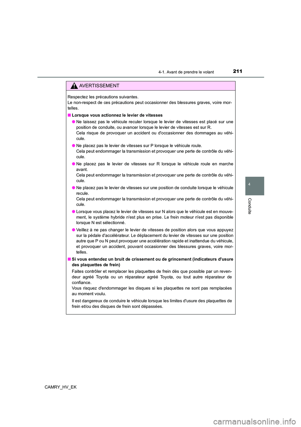 TOYOTA CAMRY 2022  Manuel du propriétaire (in French) 2114-1. Avant de prendre le volant
4
Conduite
CAMRY_HV_EK
AVERTISSEMENT
Respectez les précautions suivantes.  
Le non-respect de ces précautions peut occasionner des blessures graves, voire mor- 
te