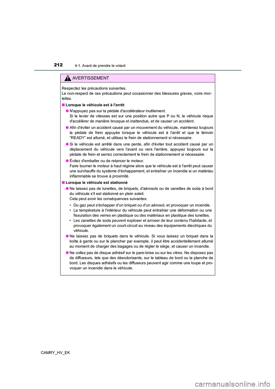 TOYOTA CAMRY 2022  Manuel du propriétaire (in French) 2124-1. Avant de prendre le volant
CAMRY_HV_EK
AVERTISSEMENT
Respectez les précautions suivantes.  
Le non-respect de ces précautions peut occasionner des blessures graves, voire mor- 
telles. 
■ 