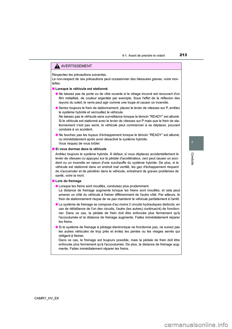 TOYOTA CAMRY 2022  Manuel du propriétaire (in French) 2134-1. Avant de prendre le volant
4
Conduite
CAMRY_HV_EK
AVERTISSEMENT
Respectez les précautions suivantes.  
Le non-respect de ces précautions peut occasionner des blessures graves, voire mor- 
te