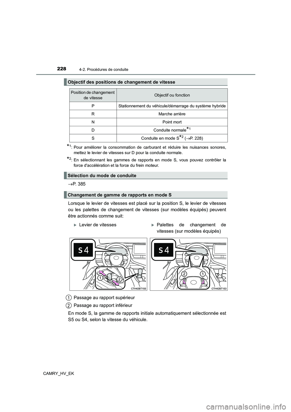 TOYOTA CAMRY 2022  Manuel du propriétaire (in French) 2284-2. Procédures de conduite
CAMRY_HV_EK
*1: Pour améliorer la consommation de carburant et réduire les nuisances sonores, 
mettez le levier de vitesses sur D pour la conduite normale.
*2: En sé