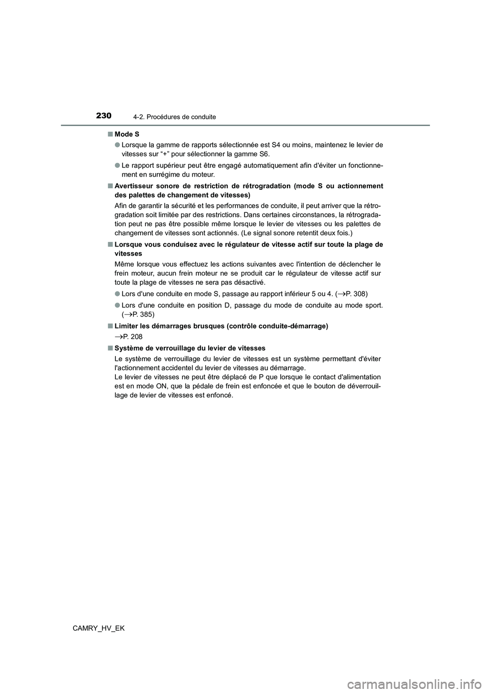 TOYOTA CAMRY 2022 Manuel du propriétaire (in French) 2304-2. Procédures de conduite
CAMRY_HV_EK
■ Mode S
● Lorsque la gamme de rapports sélectionnée est S4 ou moins, maintenez le levier de
vitesses sur “+” pour sélectionner la gamme S6.
TOYOTA CAMRY 2022 Manuel du propriétaire (in French) 2304-2. Procédures de conduite
CAMRY_HV_EK
■ Mode S
● Lorsque la gamme de rapports sélectionnée est S4 ou moins, maintenez le levier de
vitesses sur “+” pour sélectionner la gamme S6.