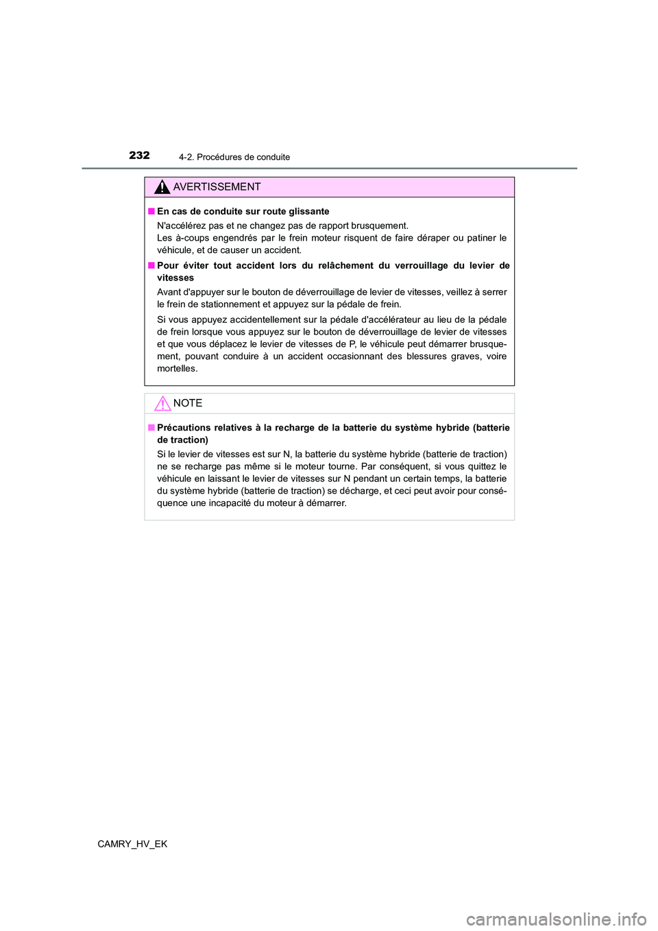 TOYOTA CAMRY 2022 Manuel du propriétaire (in French) 2324-2. Procédures de conduite
CAMRY_HV_EK
AVERTISSEMENT
■En cas de conduite sur route glissante
Naccélérez pas et ne changez pas de rapport brusquement.
Les à-coups engendrés par le frein TOYOTA CAMRY 2022 Manuel du propriétaire (in French) 2324-2. Procédures de conduite
CAMRY_HV_EK
AVERTISSEMENT
■En cas de conduite sur route glissante
Naccélérez pas et ne changez pas de rapport brusquement.
Les à-coups engendrés par le frein