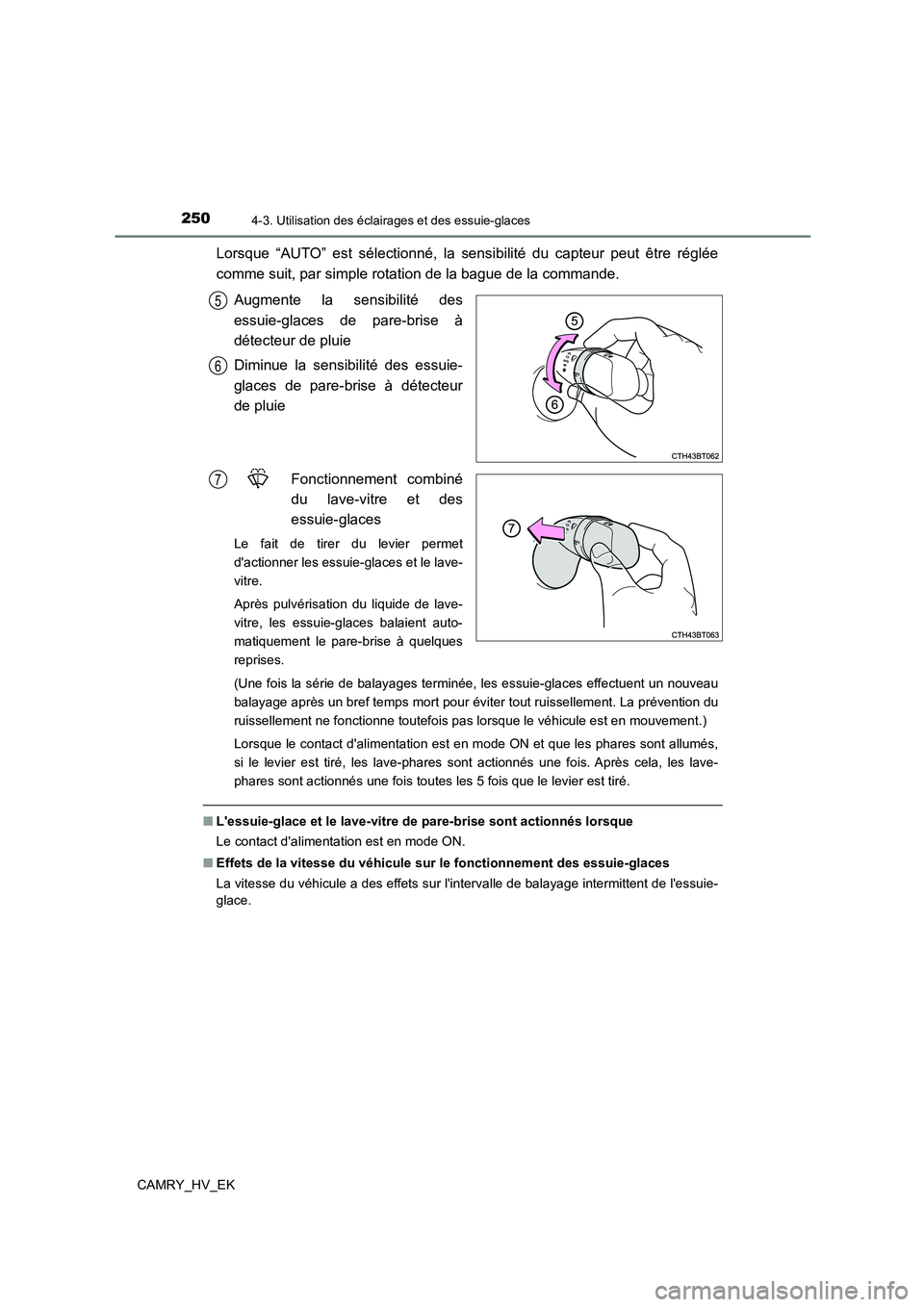 TOYOTA CAMRY 2022 Manuel du propriétaire (in French) 2504-3. Utilisation des éclairages et des essuie-glaces
CAMRY_HV_EK
Lorsque “AUTO” est sélectionné, la sensibilité du capteur peut être réglée
comme suit, par simple rotation de la bague d TOYOTA CAMRY 2022 Manuel du propriétaire (in French) 2504-3. Utilisation des éclairages et des essuie-glaces
CAMRY_HV_EK
Lorsque “AUTO” est sélectionné, la sensibilité du capteur peut être réglée
comme suit, par simple rotation de la bague d
