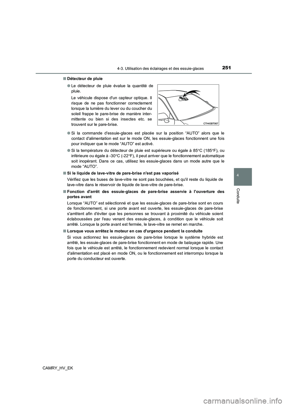 TOYOTA CAMRY 2022 Manuel du propriétaire (in French) 2514-3. Utilisation des éclairages et des essuie-glaces
4
Conduite
CAMRY_HV_EK
■ Détecteur de pluie
● Si la commande dessuie-glaces est placée sur la position “AUTO” alors que le
contac TOYOTA CAMRY 2022 Manuel du propriétaire (in French) 2514-3. Utilisation des éclairages et des essuie-glaces
4
Conduite
CAMRY_HV_EK
■ Détecteur de pluie
● Si la commande dessuie-glaces est placée sur la position “AUTO” alors que le
contac