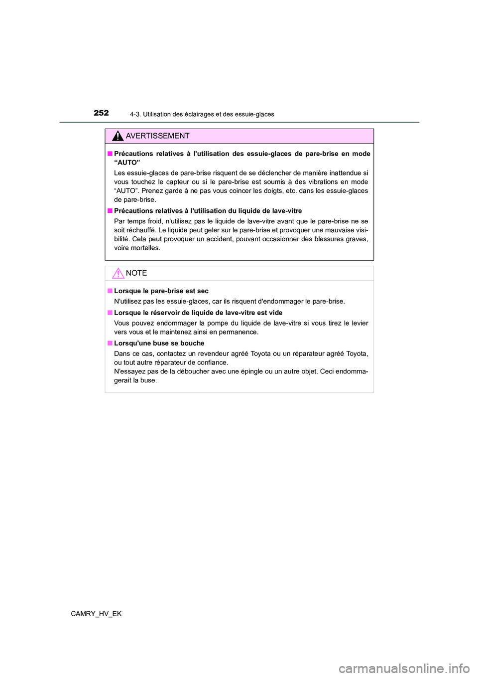 TOYOTA CAMRY 2022 Manuel du propriétaire (in French) 2524-3. Utilisation des éclairages et des essuie-glaces
CAMRY_HV_EK
AVERTISSEMENT
■Précautions relatives à lutilisation des essuie-glaces de pare-brise en mode
“AUTO”
Les essuie-glaces de TOYOTA CAMRY 2022 Manuel du propriétaire (in French) 2524-3. Utilisation des éclairages et des essuie-glaces
CAMRY_HV_EK
AVERTISSEMENT
■Précautions relatives à lutilisation des essuie-glaces de pare-brise en mode
“AUTO”
Les essuie-glaces de