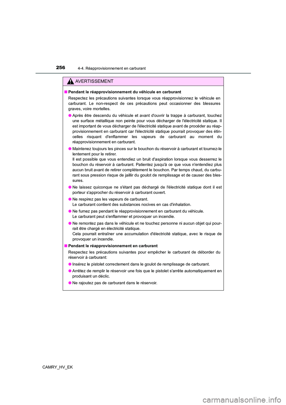 TOYOTA CAMRY 2022 Manuel du propriétaire (in French) 2564-4. Réapprovisionnement en carburant
CAMRY_HV_EK
AVERTISSEMENT
■Pendant le réapprovisionnement du véhicule en carburant
Respectez les précautions suivantes lorsque vous réapprovisionnez le TOYOTA CAMRY 2022 Manuel du propriétaire (in French) 2564-4. Réapprovisionnement en carburant
CAMRY_HV_EK
AVERTISSEMENT
■Pendant le réapprovisionnement du véhicule en carburant
Respectez les précautions suivantes lorsque vous réapprovisionnez le