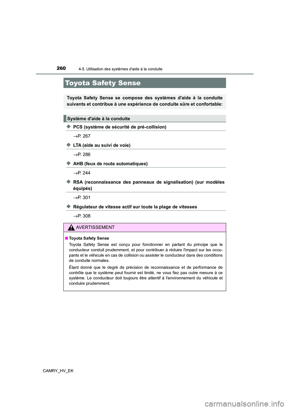 TOYOTA CAMRY 2022 Manuel du propriétaire (in French) 260
CAMRY_HV_EK
4-5. Utilisation des systèmes daide à la conduite
◆PCS (système de sécurité de pré-collision)
P. 267
◆LTA (aide au suivi de voie)
P. 286
◆AHB (feux de route auto TOYOTA CAMRY 2022 Manuel du propriétaire (in French) 260
CAMRY_HV_EK
4-5. Utilisation des systèmes daide à la conduite
◆PCS (système de sécurité de pré-collision)
P. 267
◆LTA (aide au suivi de voie)
P. 286
◆AHB (feux de route auto
