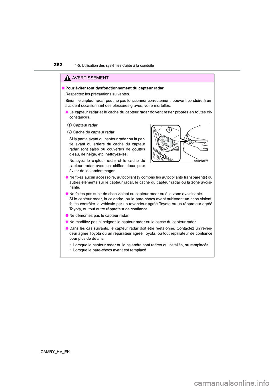 TOYOTA CAMRY 2022 Manuel du propriétaire (in French) 2624-5. Utilisation des systèmes daide à la conduite
CAMRY_HV_EK
AVERTISSEMENT
■Pour éviter tout dysfonctionnement du capteur radar
Respectez les précautions suivantes.
Sinon, le capteur rada TOYOTA CAMRY 2022 Manuel du propriétaire (in French) 2624-5. Utilisation des systèmes daide à la conduite
CAMRY_HV_EK
AVERTISSEMENT
■Pour éviter tout dysfonctionnement du capteur radar
Respectez les précautions suivantes.
Sinon, le capteur rada