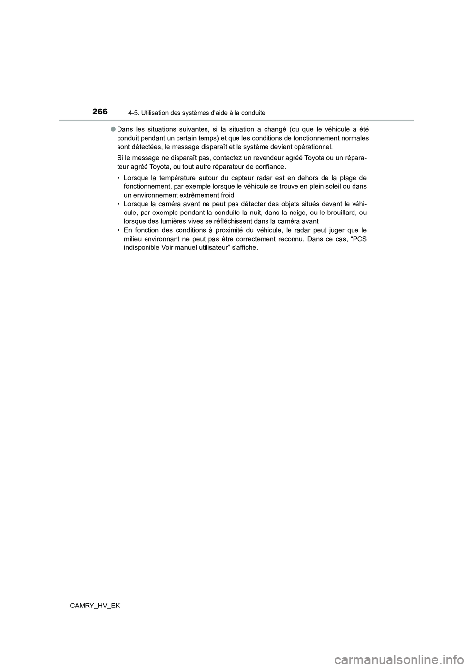 TOYOTA CAMRY 2022 Manuel du propriétaire (in French) 2664-5. Utilisation des systèmes daide à la conduite
CAMRY_HV_EK
● Dans les situations suivantes, si la situation a changé (ou que le véhicule a été
conduit pendant un certain temps) et que TOYOTA CAMRY 2022 Manuel du propriétaire (in French) 2664-5. Utilisation des systèmes daide à la conduite
CAMRY_HV_EK
● Dans les situations suivantes, si la situation a changé (ou que le véhicule a été
conduit pendant un certain temps) et que