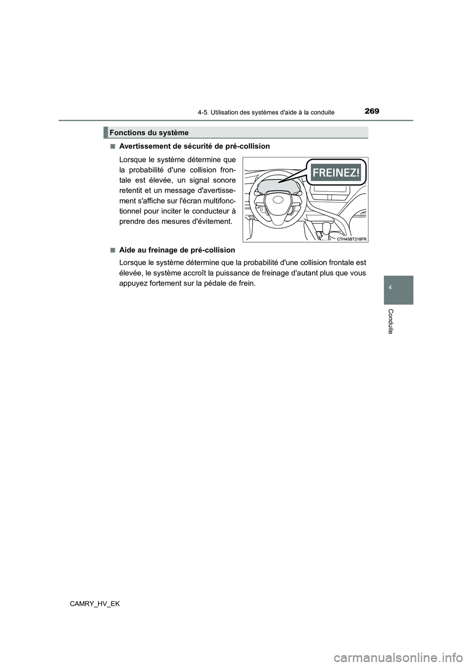 TOYOTA CAMRY 2022 Manuel du propriétaire (in French) 2694-5. Utilisation des systèmes daide à la conduite
4
Conduite
CAMRY_HV_EK
■Avertissement de sécurité de pré-collision
Lorsque le système détermine que
la probabilité dune collision fr TOYOTA CAMRY 2022 Manuel du propriétaire (in French) 2694-5. Utilisation des systèmes daide à la conduite
4
Conduite
CAMRY_HV_EK
■Avertissement de sécurité de pré-collision
Lorsque le système détermine que
la probabilité dune collision fr