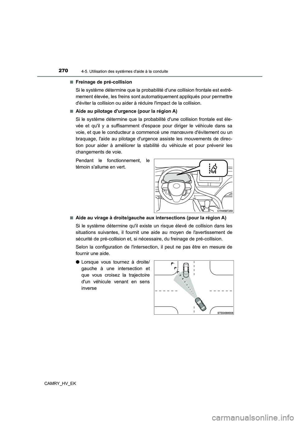 TOYOTA CAMRY 2022 Manuel du propriétaire (in French) 2704-5. Utilisation des systèmes daide à la conduite
CAMRY_HV_EK
■Freinage de pré-collision
Si le système détermine que la probabilité dune collision frontale est extrê-
mement élevée, TOYOTA CAMRY 2022 Manuel du propriétaire (in French) 2704-5. Utilisation des systèmes daide à la conduite
CAMRY_HV_EK
■Freinage de pré-collision
Si le système détermine que la probabilité dune collision frontale est extrê-
mement élevée,