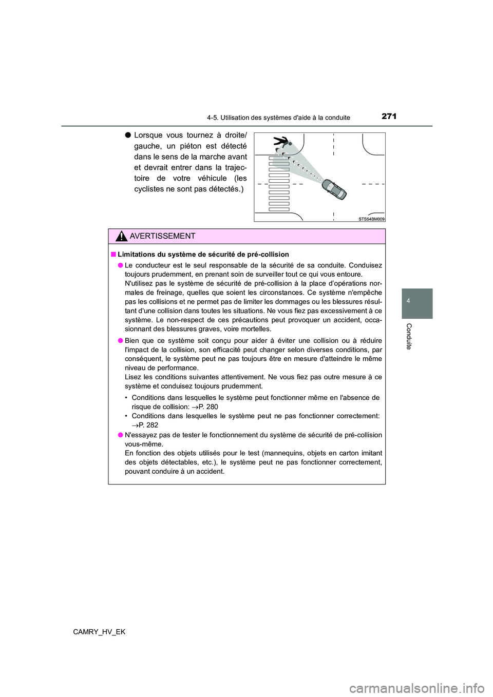 TOYOTA CAMRY 2022 Manuel du propriétaire (in French) 2714-5. Utilisation des systèmes daide à la conduite
4
Conduite
CAMRY_HV_EK
●Lorsque vous tournez à droite/
gauche, un piéton est détecté
dans le sens de la marche avant
et devrait entrer d TOYOTA CAMRY 2022 Manuel du propriétaire (in French) 2714-5. Utilisation des systèmes daide à la conduite
4
Conduite
CAMRY_HV_EK
●Lorsque vous tournez à droite/
gauche, un piéton est détecté
dans le sens de la marche avant
et devrait entrer d