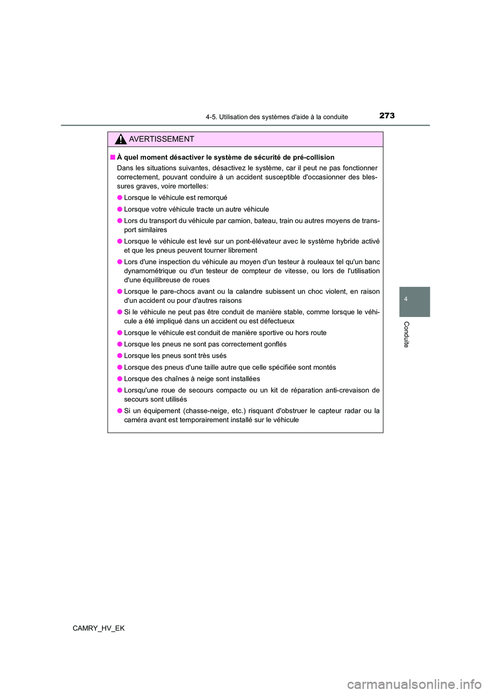 TOYOTA CAMRY 2022 Manuel du propriétaire (in French) 2734-5. Utilisation des systèmes daide à la conduite
4
Conduite
CAMRY_HV_EK
AVERTISSEMENT
■À quel moment désactiver le système de sécurité de pré-collision
Dans les situations suivantes, d TOYOTA CAMRY 2022 Manuel du propriétaire (in French) 2734-5. Utilisation des systèmes daide à la conduite
4
Conduite
CAMRY_HV_EK
AVERTISSEMENT
■À quel moment désactiver le système de sécurité de pré-collision
Dans les situations suivantes, d