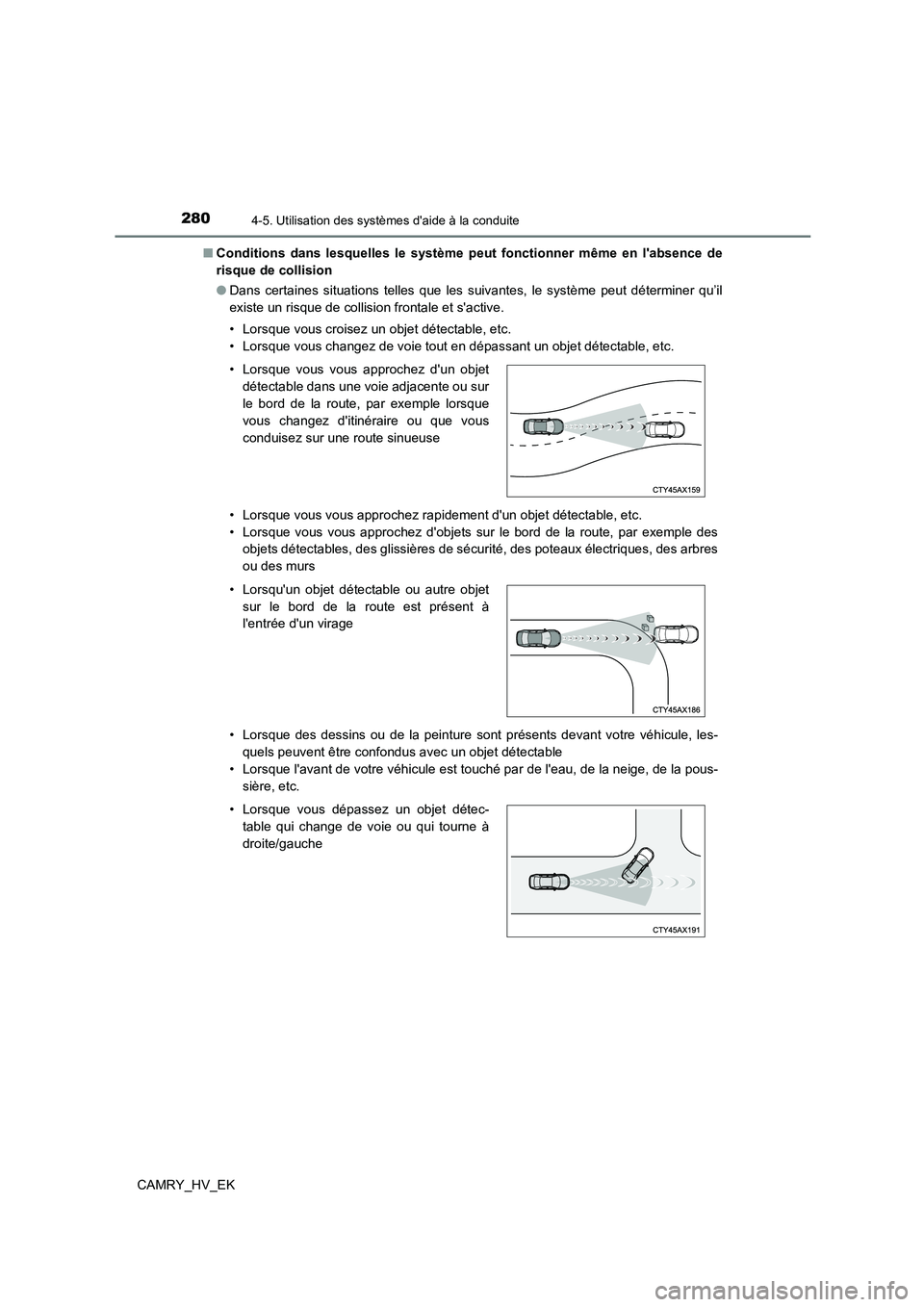 TOYOTA CAMRY 2022 Manuel du propriétaire (in French) 2804-5. Utilisation des systèmes daide à la conduite
CAMRY_HV_EK
■ Conditions dans lesquelles le système peut fonctionner même en labsence de
risque de collision
● Dans certaines situatio TOYOTA CAMRY 2022 Manuel du propriétaire (in French) 2804-5. Utilisation des systèmes daide à la conduite
CAMRY_HV_EK
■ Conditions dans lesquelles le système peut fonctionner même en labsence de
risque de collision
● Dans certaines situatio