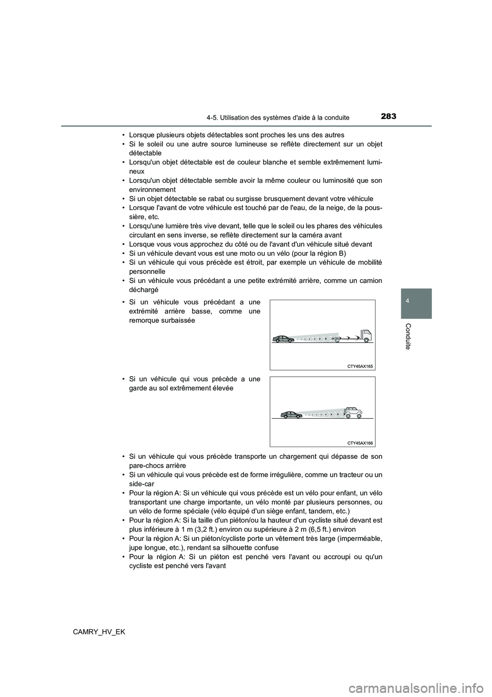 TOYOTA CAMRY 2022 Manuel du propriétaire (in French) 2834-5. Utilisation des systèmes daide à la conduite
4
Conduite
CAMRY_HV_EK
• Lorsque plusieurs objets détectables sont proches les uns des autres
• Si le soleil ou une autre source lumineus TOYOTA CAMRY 2022 Manuel du propriétaire (in French) 2834-5. Utilisation des systèmes daide à la conduite
4
Conduite
CAMRY_HV_EK
• Lorsque plusieurs objets détectables sont proches les uns des autres
• Si le soleil ou une autre source lumineus