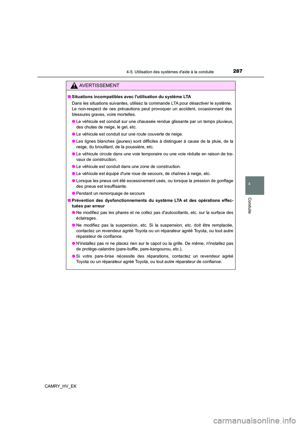TOYOTA CAMRY 2022 Manuel du propriétaire (in French) 2874-5. Utilisation des systèmes daide à la conduite
4
Conduite
CAMRY_HV_EK
AVERTISSEMENT
■Situations incompatibles avec lutilisation du système LTA
Dans les situations suivantes, utilisez la TOYOTA CAMRY 2022 Manuel du propriétaire (in French) 2874-5. Utilisation des systèmes daide à la conduite
4
Conduite
CAMRY_HV_EK
AVERTISSEMENT
■Situations incompatibles avec lutilisation du système LTA
Dans les situations suivantes, utilisez la