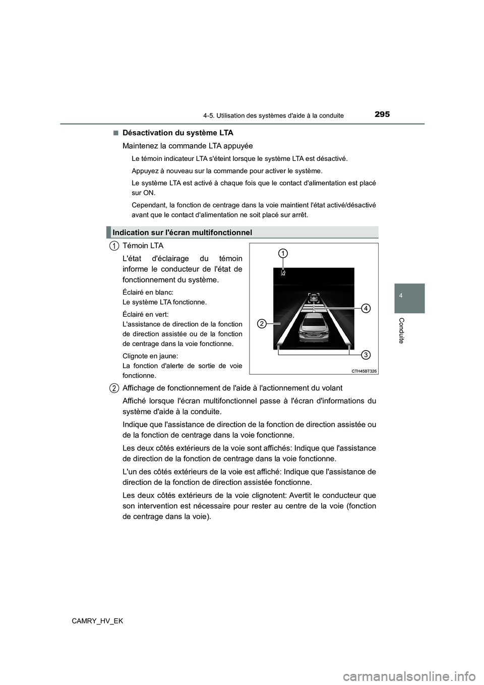 TOYOTA CAMRY 2022 Manuel du propriétaire (in French) 2954-5. Utilisation des systèmes daide à la conduite
4
Conduite
CAMRY_HV_EK
■Désactivation du système LTA
Maintenez la commande LTA appuyée
Le témoin indicateur LTA séteint lorsque le sys TOYOTA CAMRY 2022 Manuel du propriétaire (in French) 2954-5. Utilisation des systèmes daide à la conduite
4
Conduite
CAMRY_HV_EK
■Désactivation du système LTA
Maintenez la commande LTA appuyée
Le témoin indicateur LTA séteint lorsque le sys