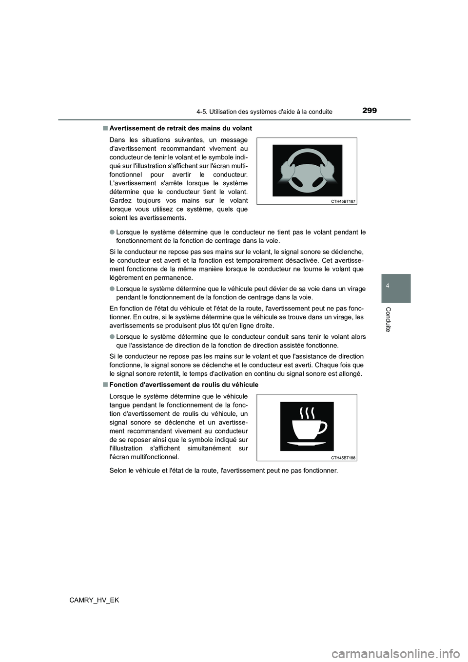 TOYOTA CAMRY 2022 Manuel du propriétaire (in French) 2994-5. Utilisation des systèmes daide à la conduite
4
Conduite
CAMRY_HV_EK
■ Avertissement de retrait des mains du volant
● Lorsque le système détermine que le conducteur ne tient pas le v TOYOTA CAMRY 2022 Manuel du propriétaire (in French) 2994-5. Utilisation des systèmes daide à la conduite
4
Conduite
CAMRY_HV_EK
■ Avertissement de retrait des mains du volant
● Lorsque le système détermine que le conducteur ne tient pas le v