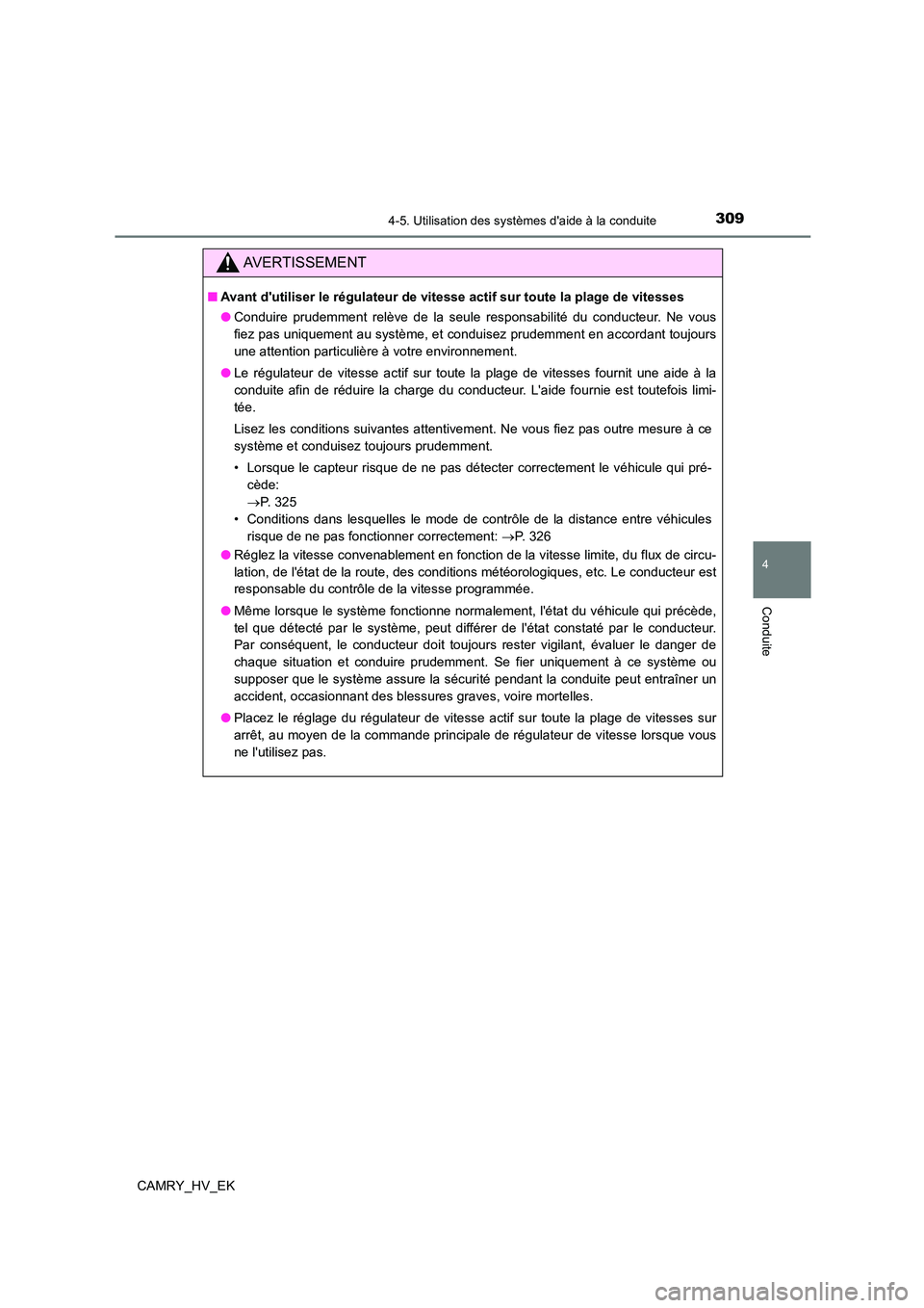 TOYOTA CAMRY 2022 Manuel du propriétaire (in French) 3094-5. Utilisation des systèmes daide à la conduite
4
Conduite
CAMRY_HV_EK
AVERTISSEMENT
■Avant dutiliser le régulateur de vitesse actif sur toute la plage de vitesses
● Conduire prudemment TOYOTA CAMRY 2022 Manuel du propriétaire (in French) 3094-5. Utilisation des systèmes daide à la conduite
4
Conduite
CAMRY_HV_EK
AVERTISSEMENT
■Avant dutiliser le régulateur de vitesse actif sur toute la plage de vitesses
● Conduire prudemment