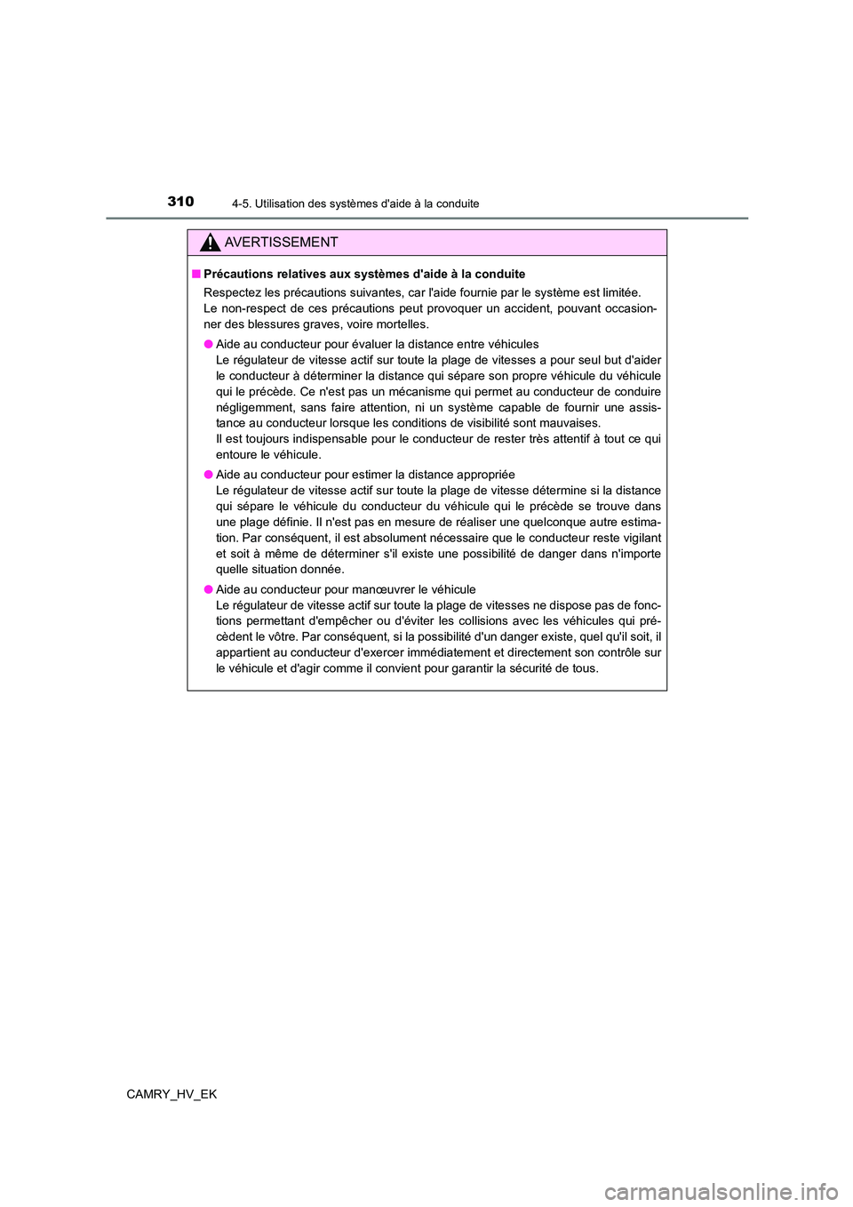 TOYOTA CAMRY 2022 Manuel du propriétaire (in French) 3104-5. Utilisation des systèmes daide à la conduite
CAMRY_HV_EK
AVERTISSEMENT
■Précautions relatives aux systèmes daide à la conduite
Respectez les précautions suivantes, car laide fourn TOYOTA CAMRY 2022 Manuel du propriétaire (in French) 3104-5. Utilisation des systèmes daide à la conduite
CAMRY_HV_EK
AVERTISSEMENT
■Précautions relatives aux systèmes daide à la conduite
Respectez les précautions suivantes, car laide fourn