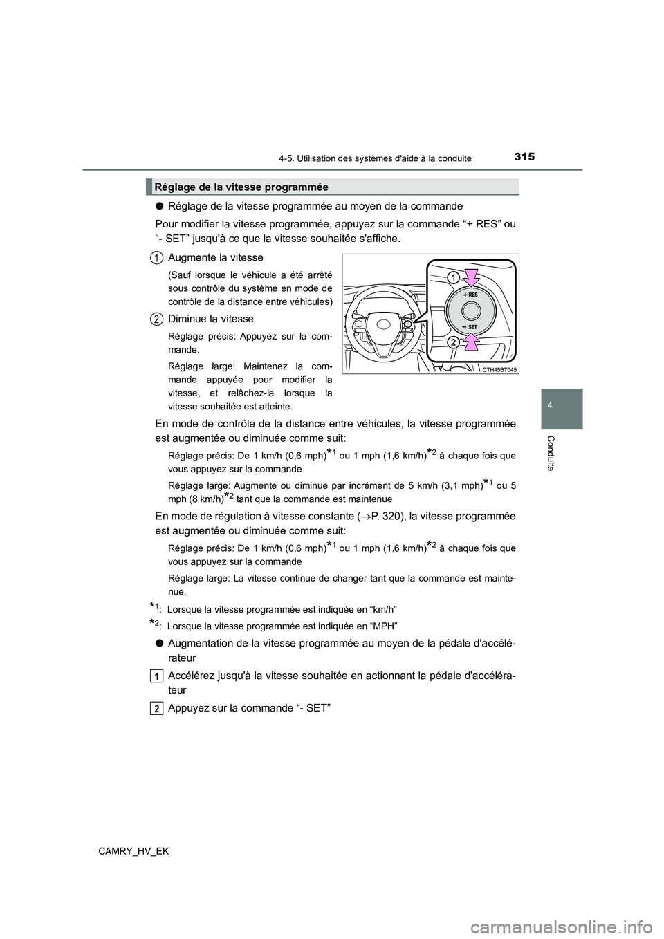 TOYOTA CAMRY 2022 Manuel du propriétaire (in French) 3154-5. Utilisation des systèmes daide à la conduite
4
Conduite
CAMRY_HV_EK
●Réglage de la vitesse programmée au moyen de la commande
Pour modifier la vitesse programmée, appuyez sur la comma TOYOTA CAMRY 2022 Manuel du propriétaire (in French) 3154-5. Utilisation des systèmes daide à la conduite
4
Conduite
CAMRY_HV_EK
●Réglage de la vitesse programmée au moyen de la commande
Pour modifier la vitesse programmée, appuyez sur la comma