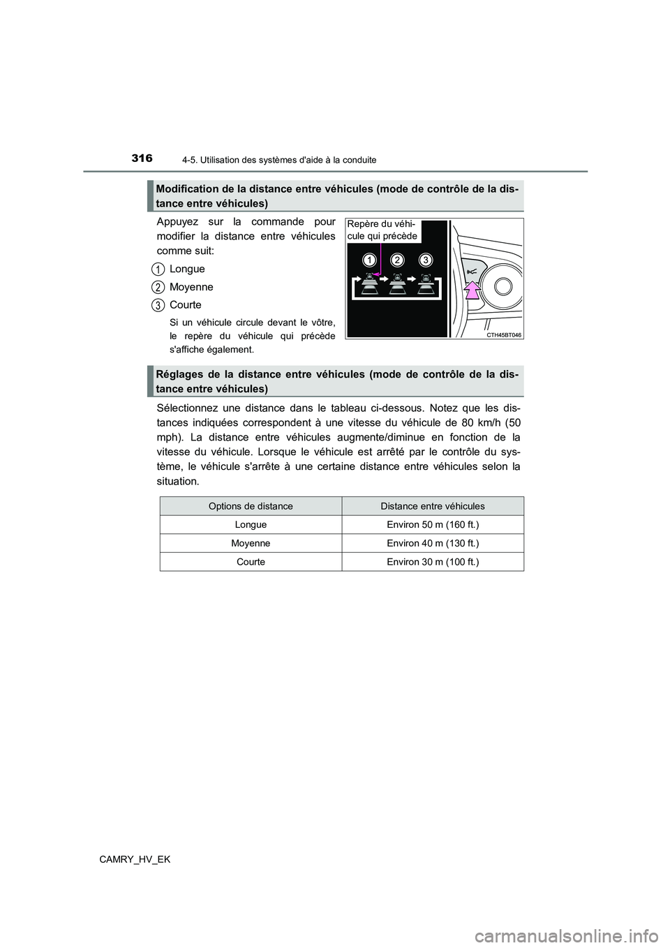 TOYOTA CAMRY 2022 Manuel du propriétaire (in French) 3164-5. Utilisation des systèmes daide à la conduite
CAMRY_HV_EK
Appuyez sur la commande pour
modifier la distance entre véhicules
comme suit:
Longue
Moyenne
Courte
Si un véhicule circule de TOYOTA CAMRY 2022 Manuel du propriétaire (in French) 3164-5. Utilisation des systèmes daide à la conduite
CAMRY_HV_EK
Appuyez sur la commande pour
modifier la distance entre véhicules
comme suit:
Longue
Moyenne
Courte
Si un véhicule circule de