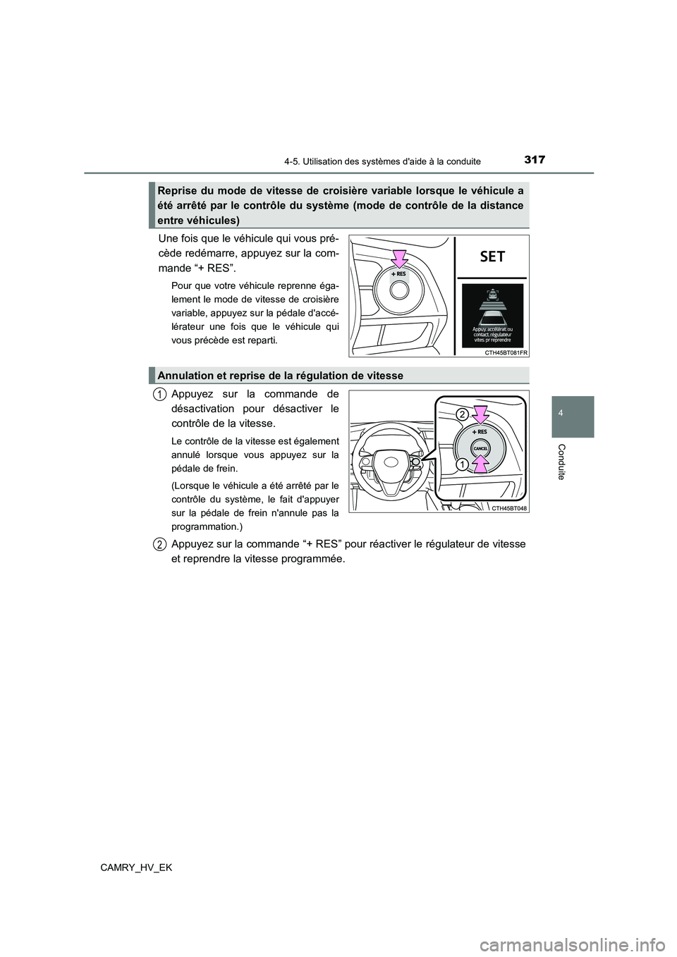 TOYOTA CAMRY 2022 Manuel du propriétaire (in French) 3174-5. Utilisation des systèmes daide à la conduite
4
Conduite
CAMRY_HV_EK
Une fois que le véhicule qui vous pré-
cède redémarre, appuyez sur la com-
mande “+ RES”.
Pour que votre véhicu TOYOTA CAMRY 2022 Manuel du propriétaire (in French) 3174-5. Utilisation des systèmes daide à la conduite
4
Conduite
CAMRY_HV_EK
Une fois que le véhicule qui vous pré-
cède redémarre, appuyez sur la com-
mande “+ RES”.
Pour que votre véhicu