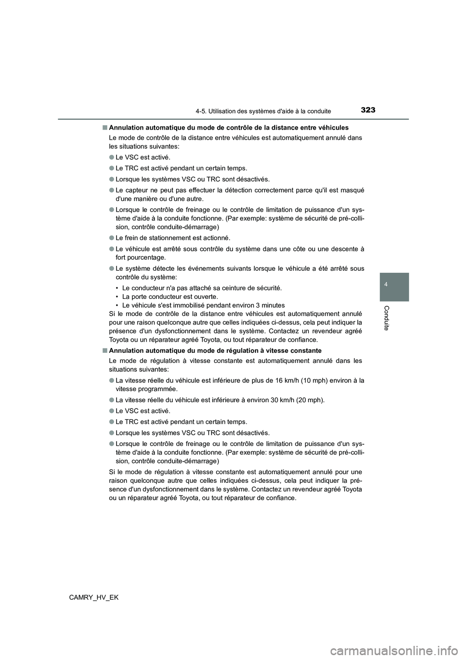 TOYOTA CAMRY 2022 Manuel du propriétaire (in French) 3234-5. Utilisation des systèmes daide à la conduite
4
Conduite
CAMRY_HV_EK
■ Annulation automatique du mode de contrôle de la distance entre véhicules
Le mode de contrôle de la distance ent TOYOTA CAMRY 2022 Manuel du propriétaire (in French) 3234-5. Utilisation des systèmes daide à la conduite
4
Conduite
CAMRY_HV_EK
■ Annulation automatique du mode de contrôle de la distance entre véhicules
Le mode de contrôle de la distance ent