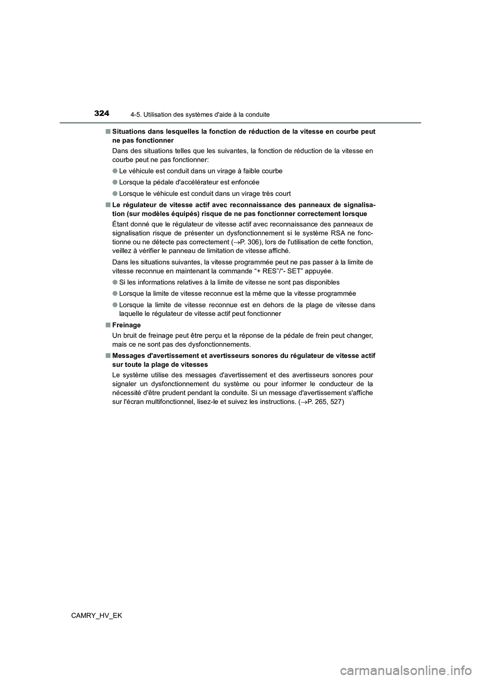 TOYOTA CAMRY 2022 Manuel du propriétaire (in French) 3244-5. Utilisation des systèmes daide à la conduite
CAMRY_HV_EK
■ Situations dans lesquelles la fonction de réduction de la vitesse en courbe peut
ne pas fonctionner
Dans des situations tell TOYOTA CAMRY 2022 Manuel du propriétaire (in French) 3244-5. Utilisation des systèmes daide à la conduite
CAMRY_HV_EK
■ Situations dans lesquelles la fonction de réduction de la vitesse en courbe peut
ne pas fonctionner
Dans des situations tell