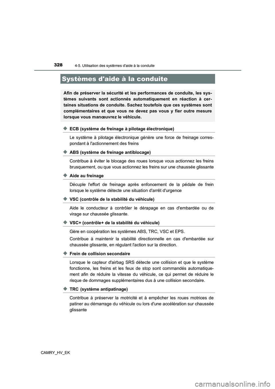 TOYOTA CAMRY 2022 Manuel du propriétaire (in French) 3284-5. Utilisation des systèmes daide à la conduite
CAMRY_HV_EK
◆ECB (système de freinage à pilotage électronique)
Le système à pilotage électronique génère une force de freinage corres TOYOTA CAMRY 2022 Manuel du propriétaire (in French) 3284-5. Utilisation des systèmes daide à la conduite
CAMRY_HV_EK
◆ECB (système de freinage à pilotage électronique)
Le système à pilotage électronique génère une force de freinage corres
